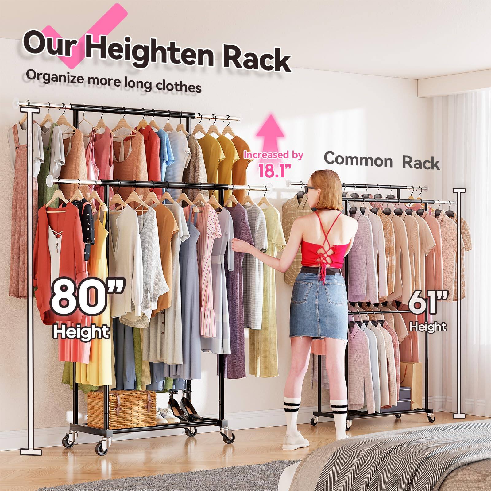 Our Heighten Rack  
Organize more long clothes  

Increased by 18.1"  
80" Height  

Common Rack  
61" Height