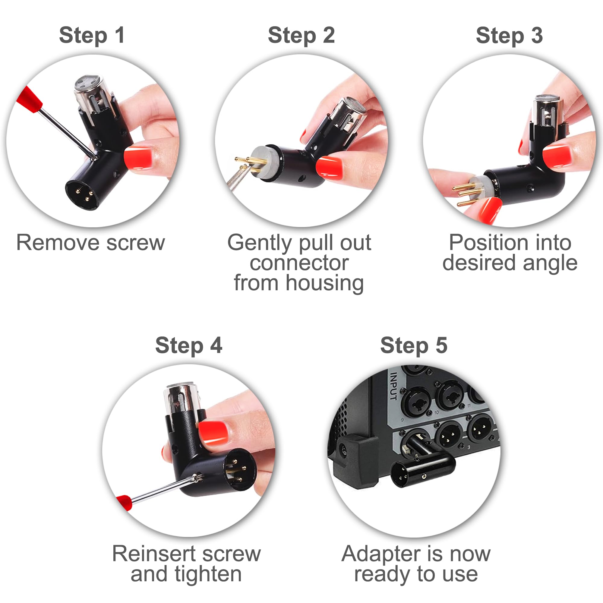 Step 1: Remove screw  
Step 2: Gently pull out connector from housing  
Step 3: Position into desired angle  
Step 4: Reinsert screw and tighten  
Step 5: Adapter is now ready to use