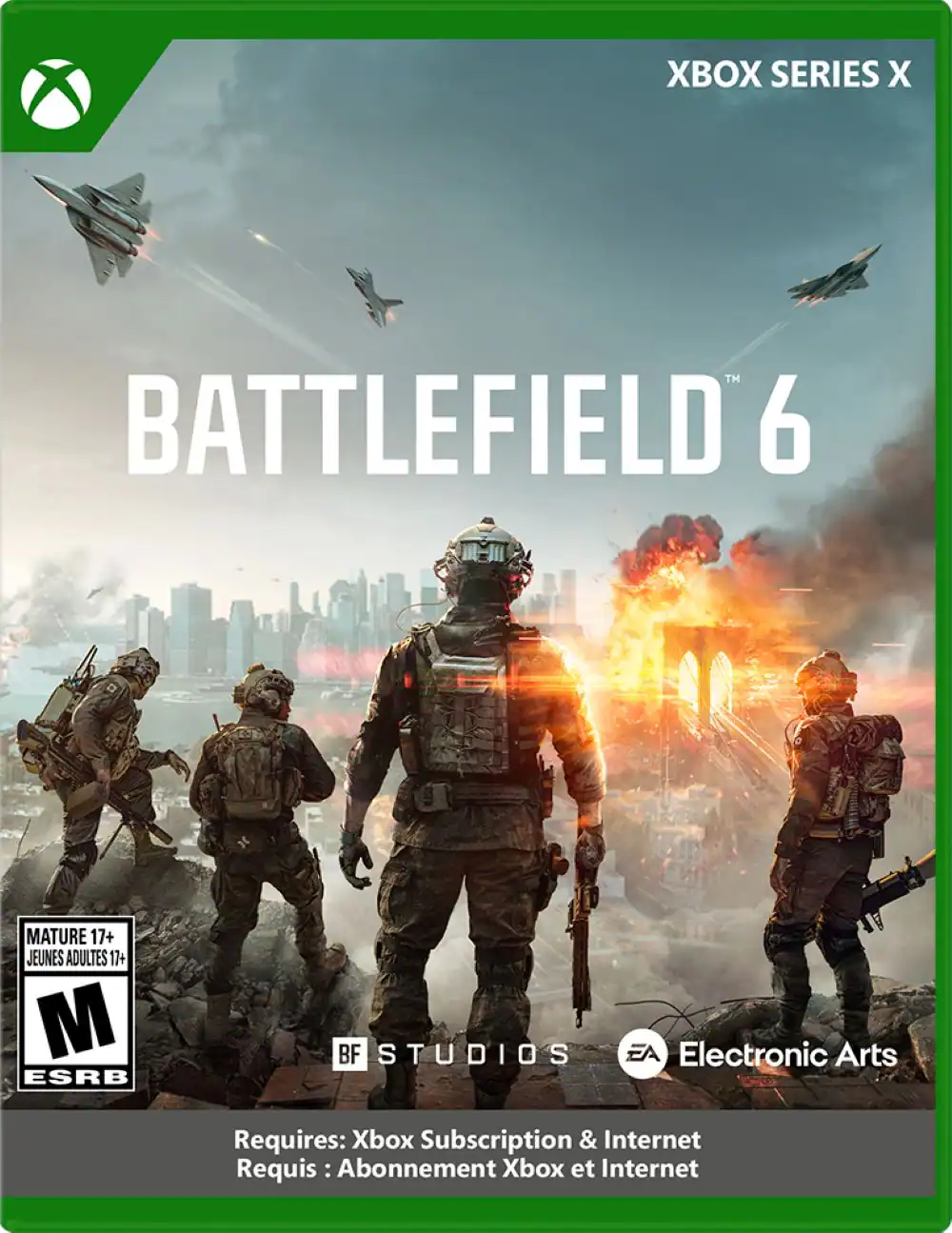 XBOX SERIES X
BATTLEFIELD 6
MATURE 17+
JEUNES ADULTES 17+
M ESRB
BF STUDIOS
Electronic Arts
Requires: Xbox Subscription & Internet
Requis : Abonnement Xbox et Internet - M (Mature 17+)
