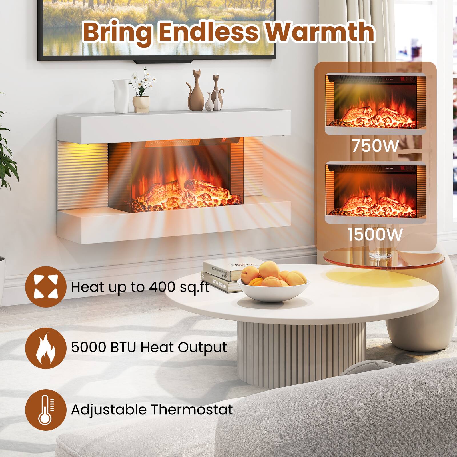 Bring Endless Warmth

750W  
1500W

Heat up to 400 sq.ft

5000 BTU Heat Output

Adjustable Thermostat