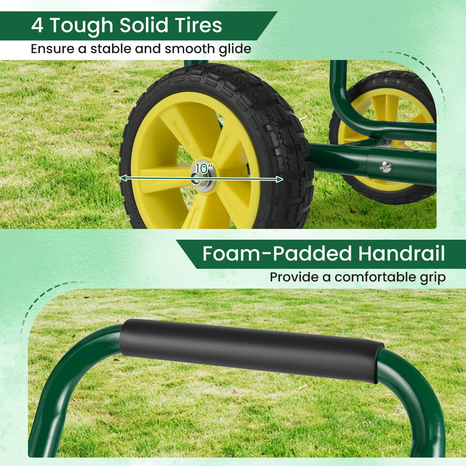 4 Tough Solid Tires  
Ensure a stable and smooth glide  

10" Foam-Padded Handrail  
Provide a comfortable grip