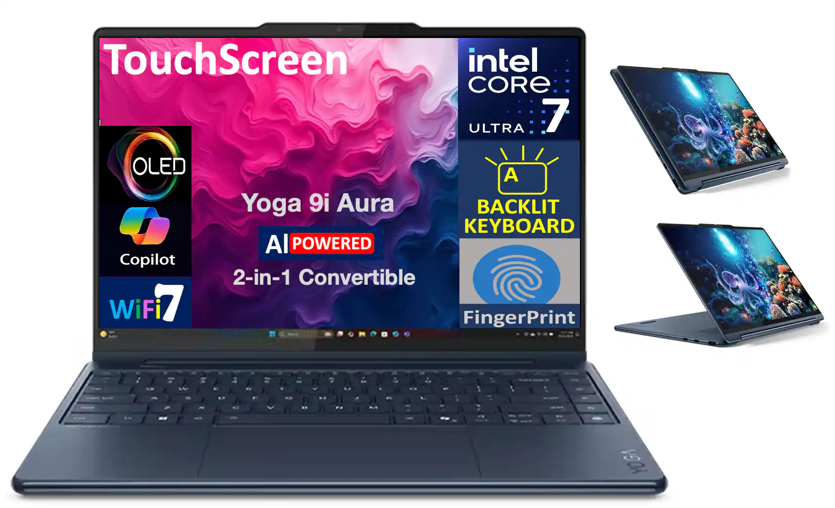 TouchScreen  
intel CORE ULTRA 7  
OLED  
Yoga 9i Aura  
AI POWERED  
2-in-1 Convertible  
WiFi 7  
BACKLIT KEYBOARD  
FingerPrint  
Copilot