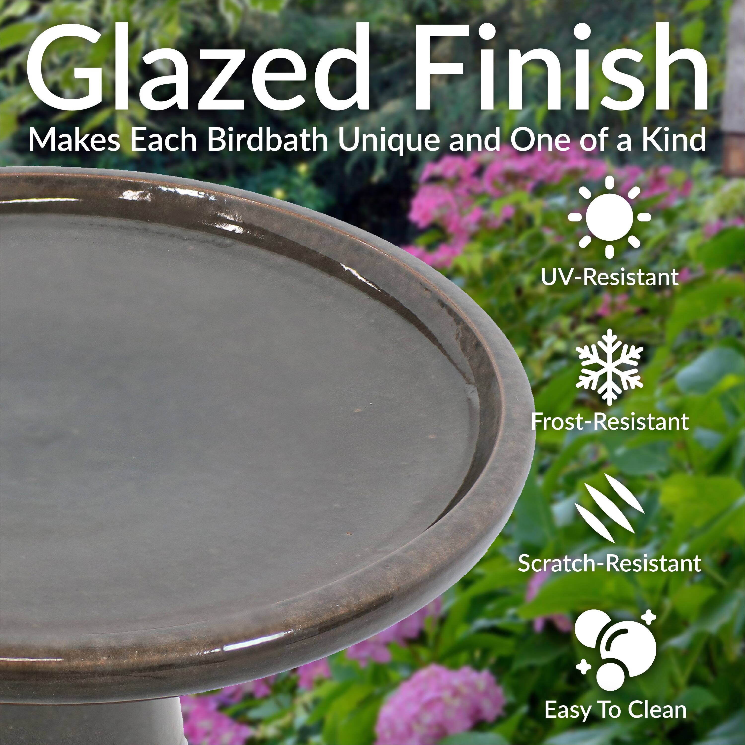 Glazed Finish  
Makes Each Birdbath Unique and One of a Kind  

- UV-Resistant  
- Frost-Resistant  
- Scratch-Resistant  
- Easy To Clean