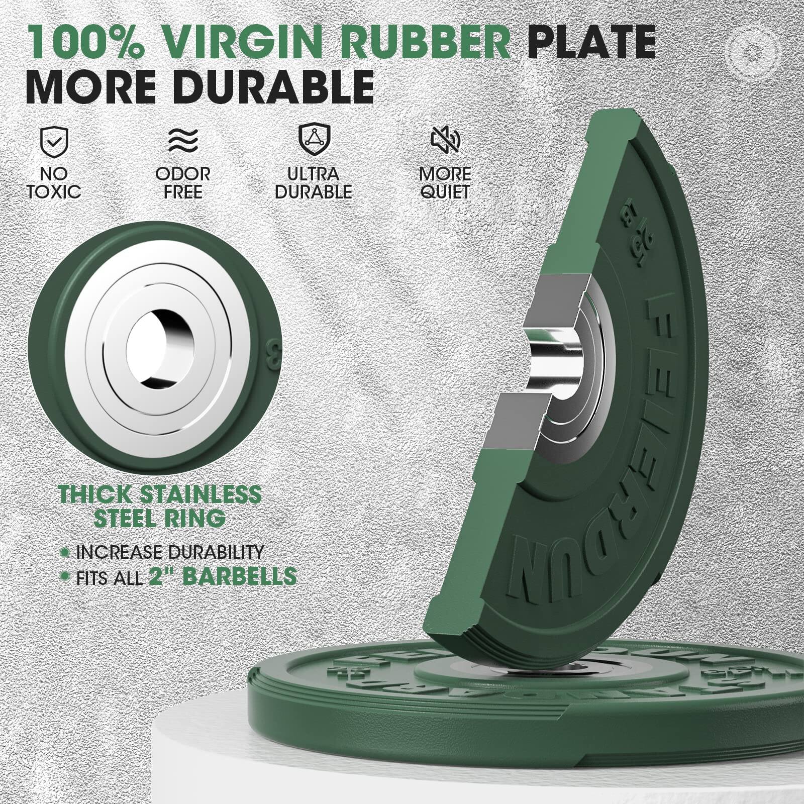 100% VIRGIN RUBBER PLATE  
MORE DURABLE  

- NO TOXIC  
- ODOR FREE  
- ULTRA DURABLE  
- MORE QUIET  

THICK STAINLESS STEEL RING  
- INCREASE DURABILITY  
- FITS ALL 2" BARBELLS