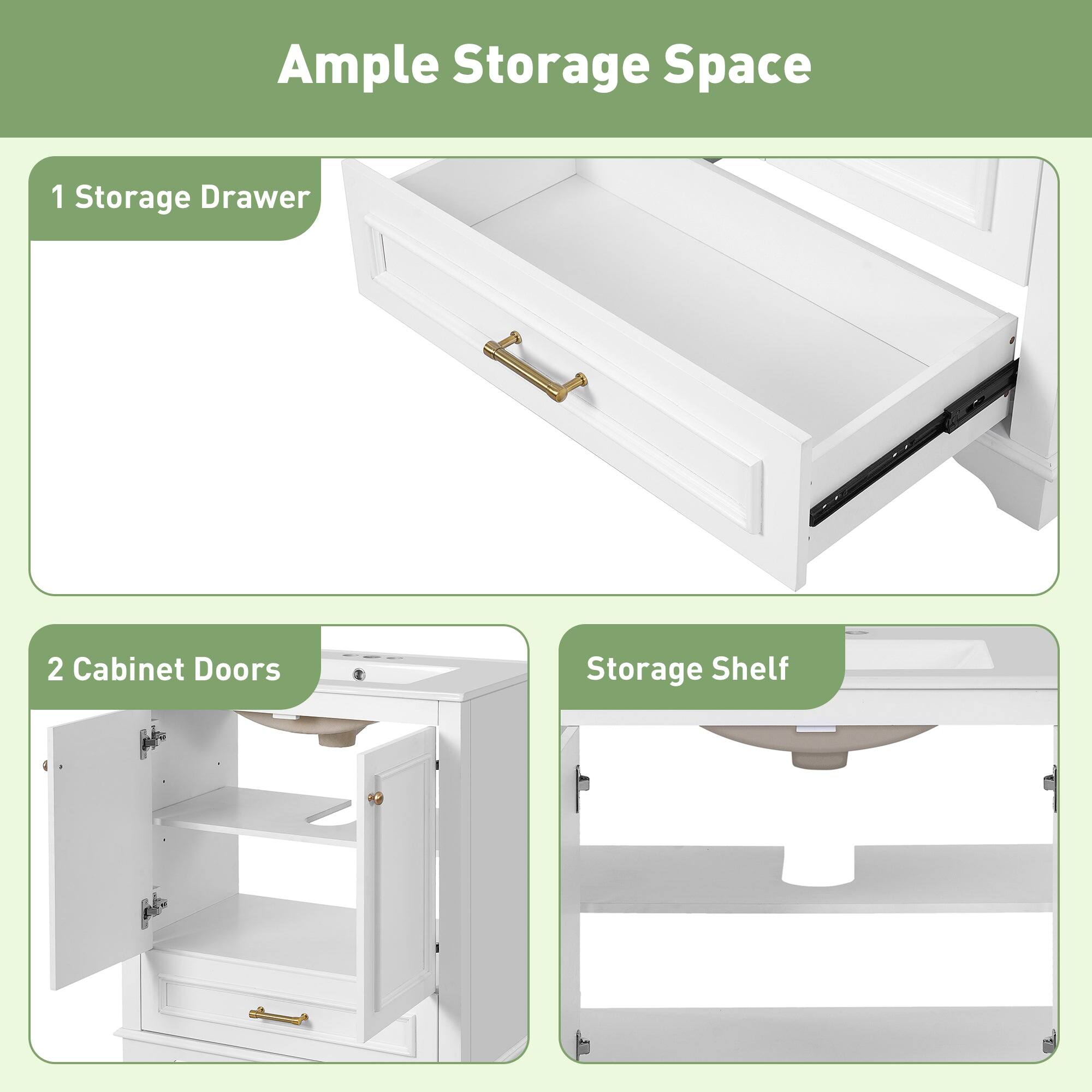 Ample Storage Space

1 Storage Drawer

2 Cabinet Doors

Storage Shelf