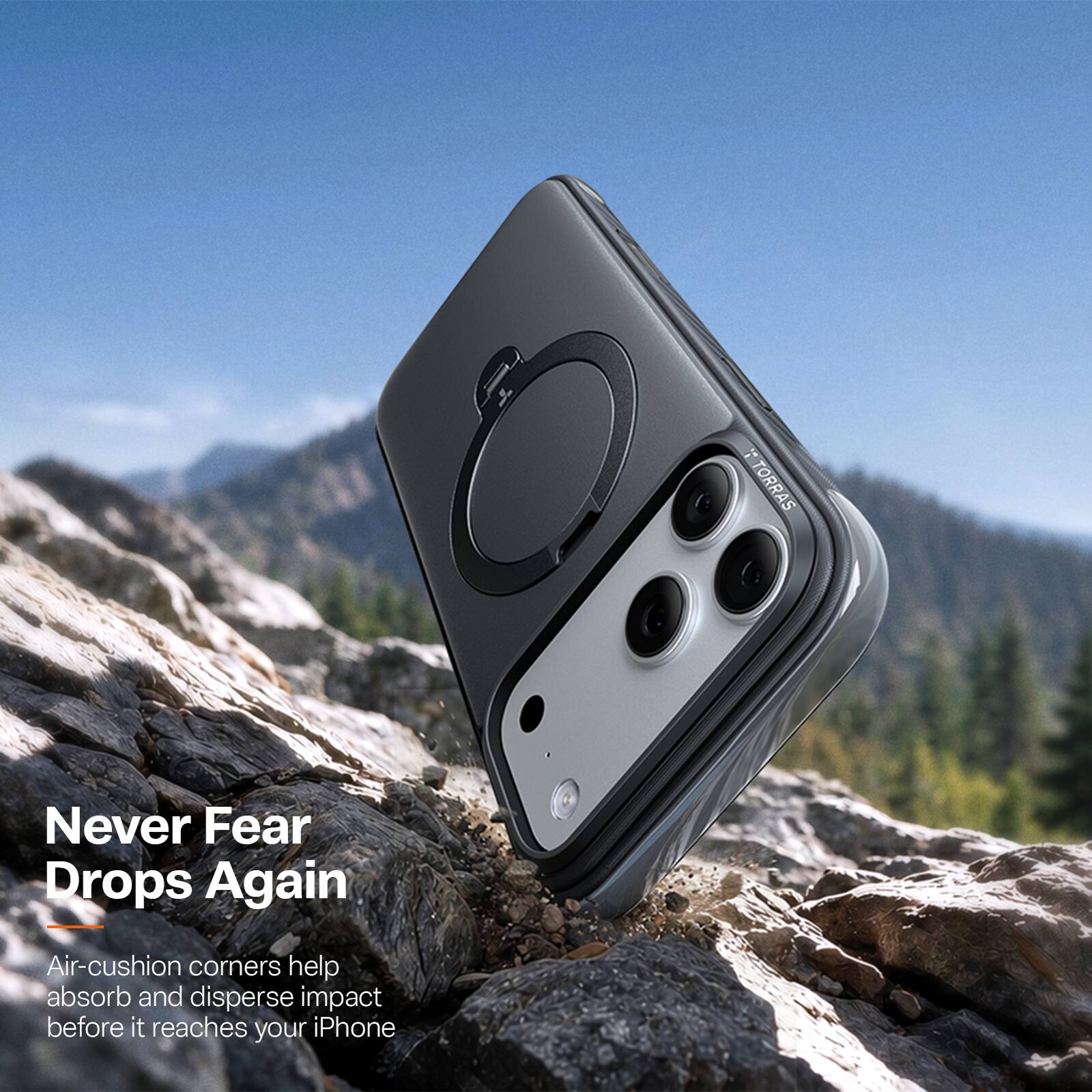 TORRAS  
Never Fear Drops Again  
Air-cushion corners help absorb and disperse impact before it reaches your iPhone