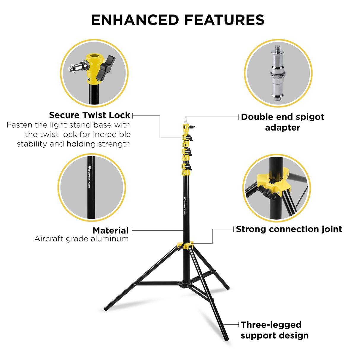 ENHANCED FEATURES

Secure Twist Lock
Fasten the light stand base with the twist lock for incredible stability and holding strength

Double end spigot adapter

Material
Aircraft grade aluminum

Strong connection joint

Three-legged support design