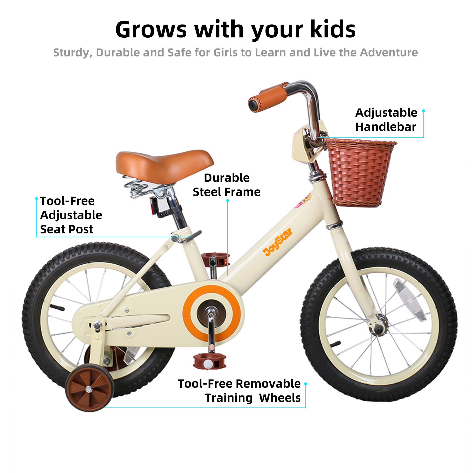 Grows with your kids  
Sturdy, Durable and Safe for Girls to Learn and Live the Adventure  

- Adjustable Handlebar  
- Tool-Free Adjustable Seat Post  
- Durable Steel Frame  
- Tool-Free Removable Training Wheels