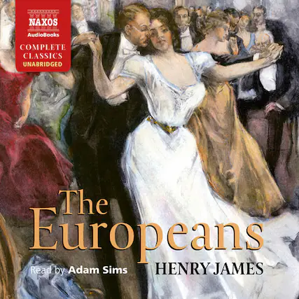 NAXOS AudioBooks
COMPLETE CLASSICS UNABRIDGED
The Europeans
Read by Adam Sims
HENRY JAMES
