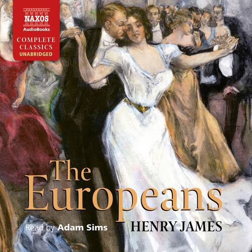 NAXOS AudioBooks  
COMPLETE CLASSICS UNABRIDGED  

The Europeans  
Read by Adam Sims  
HENRY JAMES