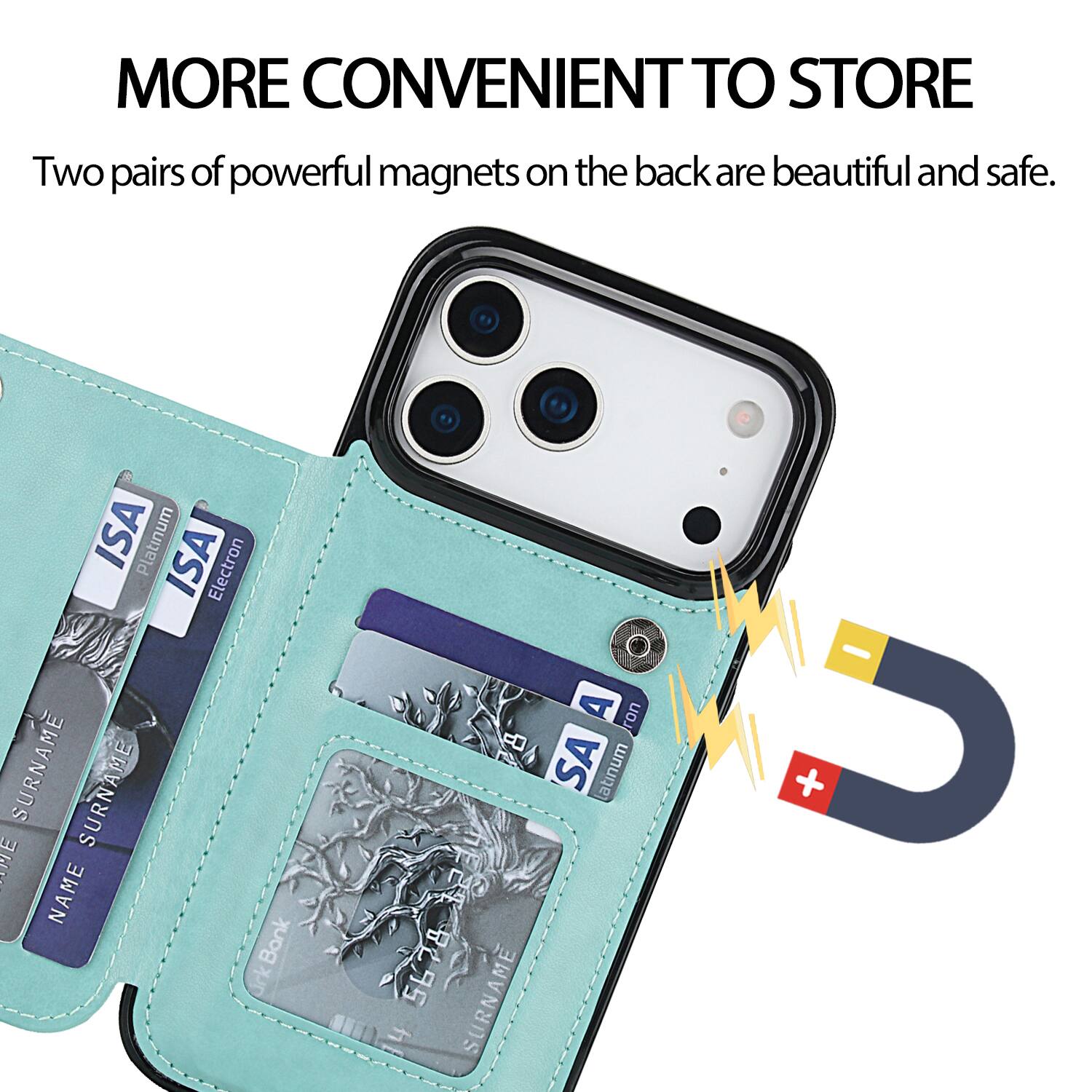 MORE CONVENIENT TO STORE  
Two pairs of powerful magnets on the back are beautiful and safe.  

ISA Platinum  
ISA Electron  
SURNAME  
SURNAME  
NAME  

CrkBank  
A ron  
SA latinum  
2 2B295 5678  
SURNAME  
4
