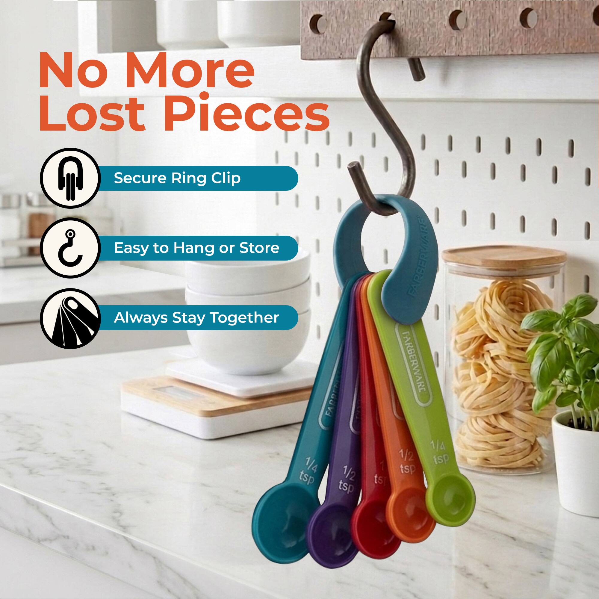 No More Lost Pieces  
Secure Ring Clip  
Easy to Hang or Store  
Always Stay Together  

FARBERWARE  
1/4 tsp  
1/2 tsp  
1 tsp