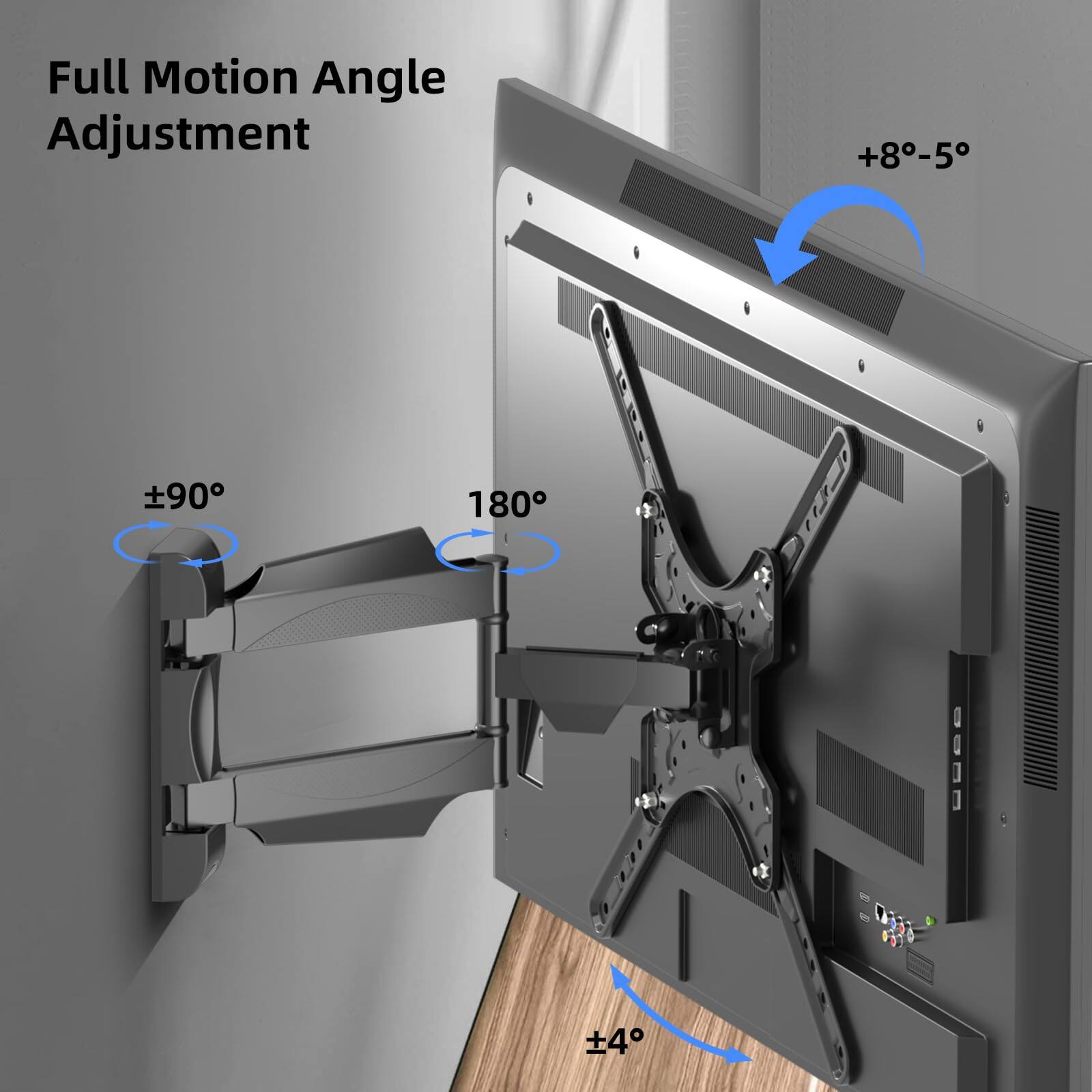 Full Motion Angle Adjustment

+8° -5°

±90°

180°

±4°