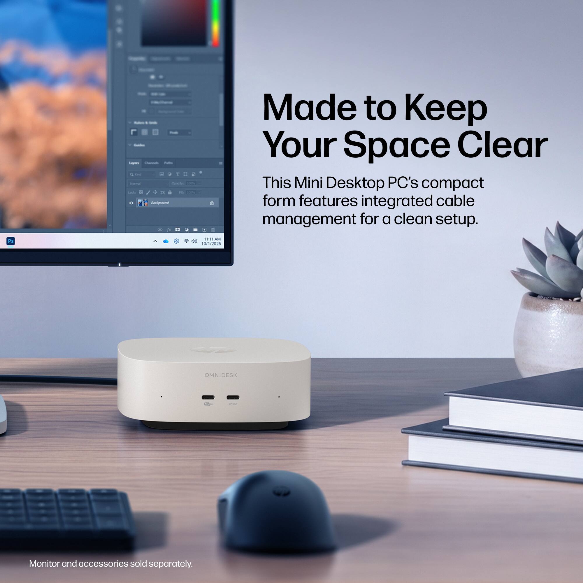 Made to Keep Your Space Clear This Mini Desktop PC's compact form features integrated cable management for a clean setup.

Ps
11.11 AM 10/1/2026
OMNIDESK
and
Monitor and accessories sold separately.