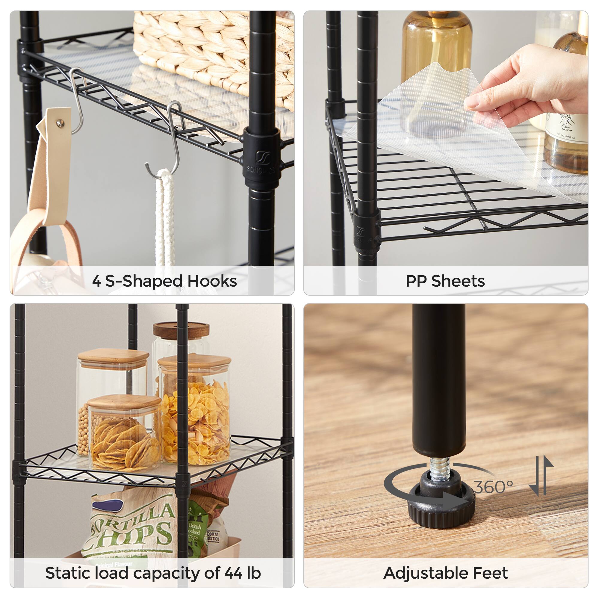 4 S-Shaped Hooks  
PP Sheets  
Static load capacity of 44 lb  
Adjustable Feet