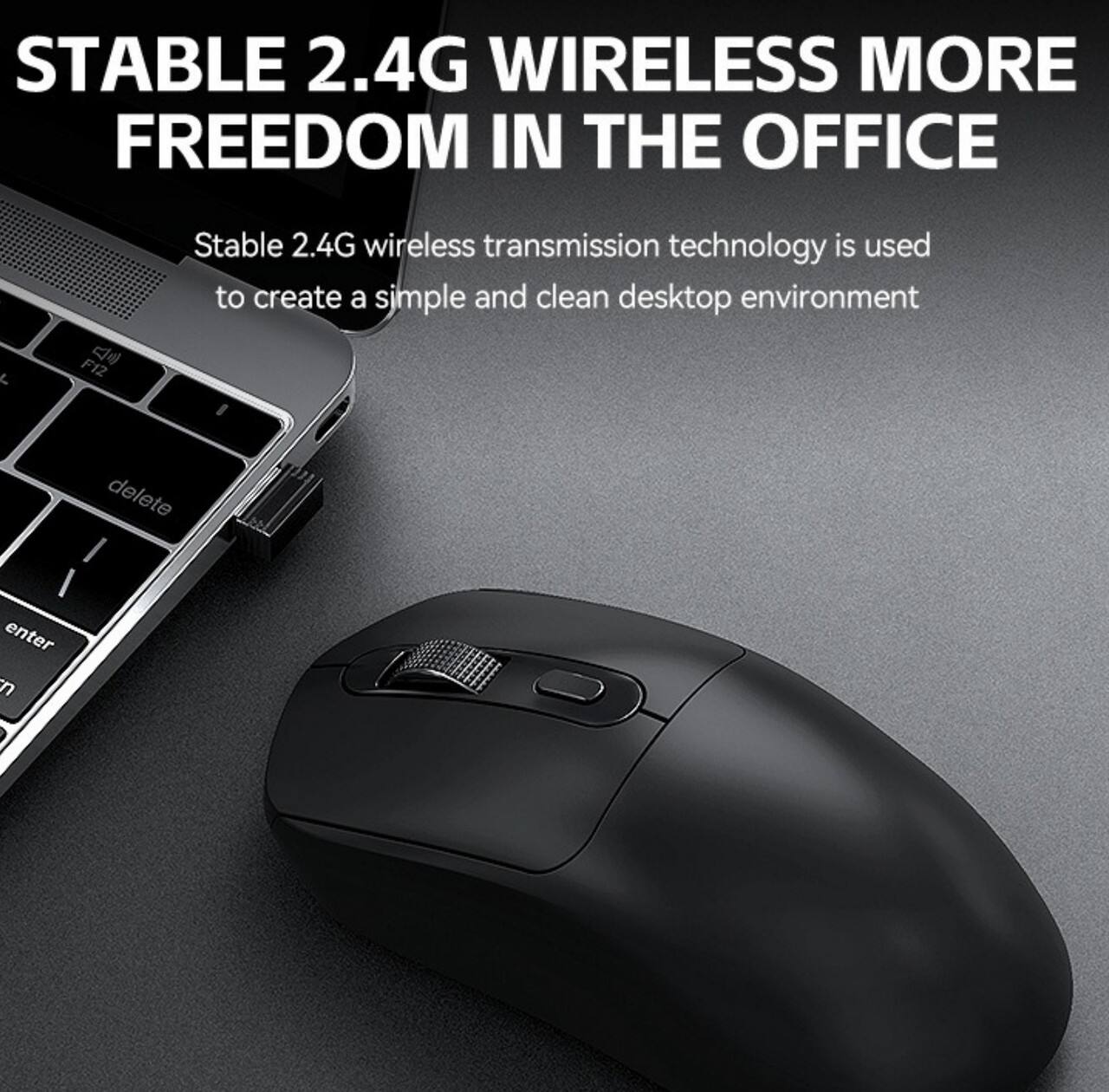 STABLE 2.4G WIRELESS MORE FREEDOM IN THE OFFICE

Stable 2.4G wireless transmission technology is used to create a simple and clean desktop environment