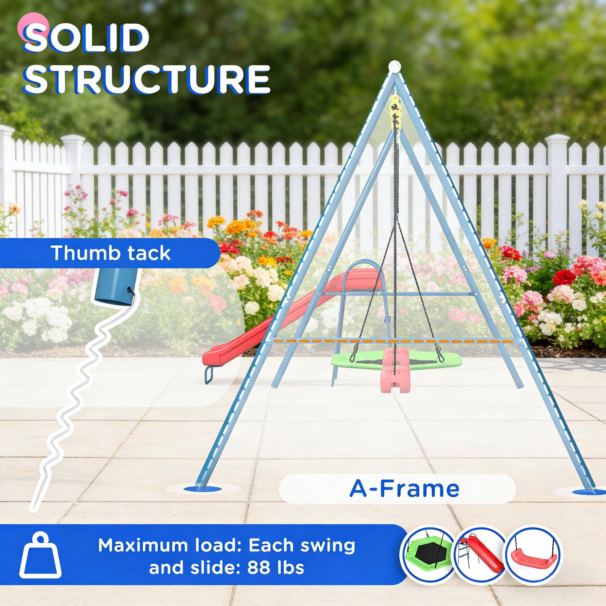 SOLID STRUCTURE

Thumb tack

A-Frame

Maximum load: Each swing and slide: 88 lbs
