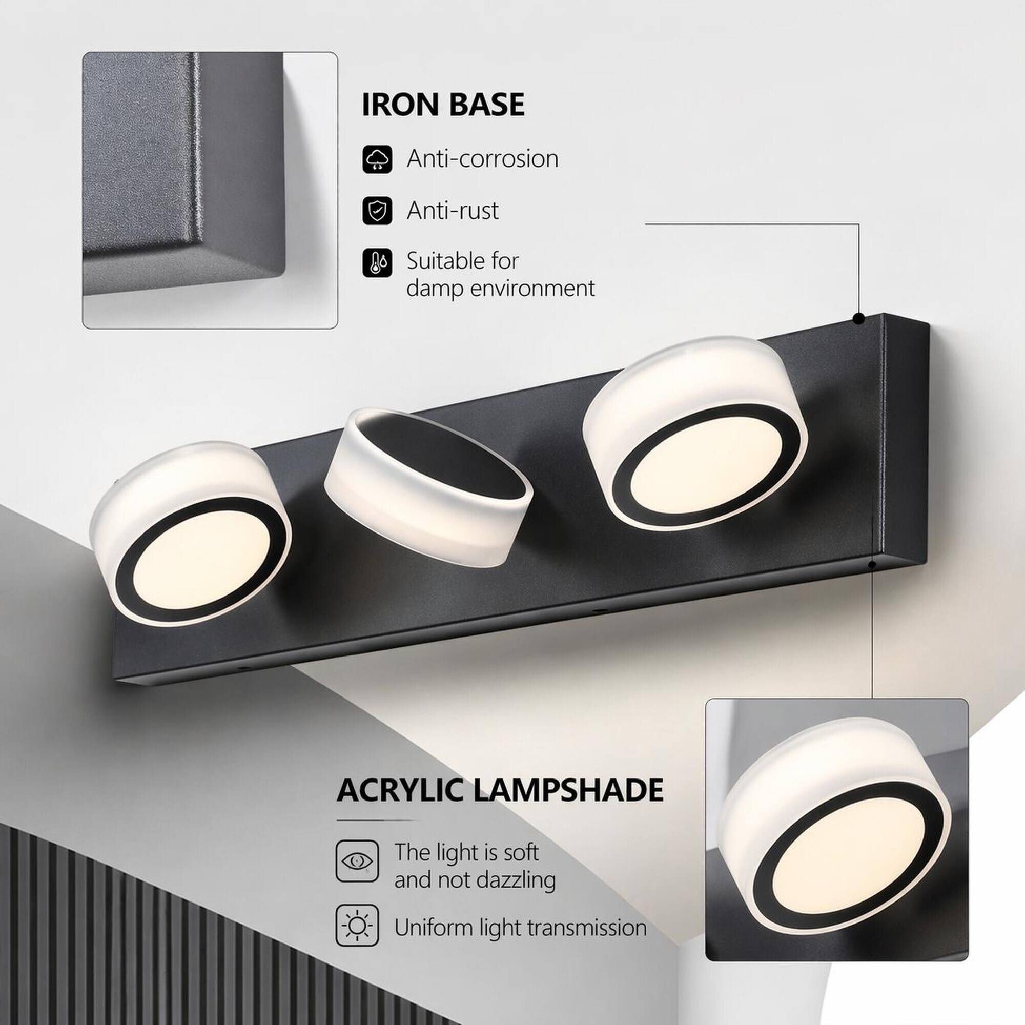 IRON BASE  
- Anti-corrosion  
- Anti-rust  
- Suitable for damp environment  

ACRYLIC LAMPSHADE  
- The light is soft and not dazzling  
- Uniform light transmission