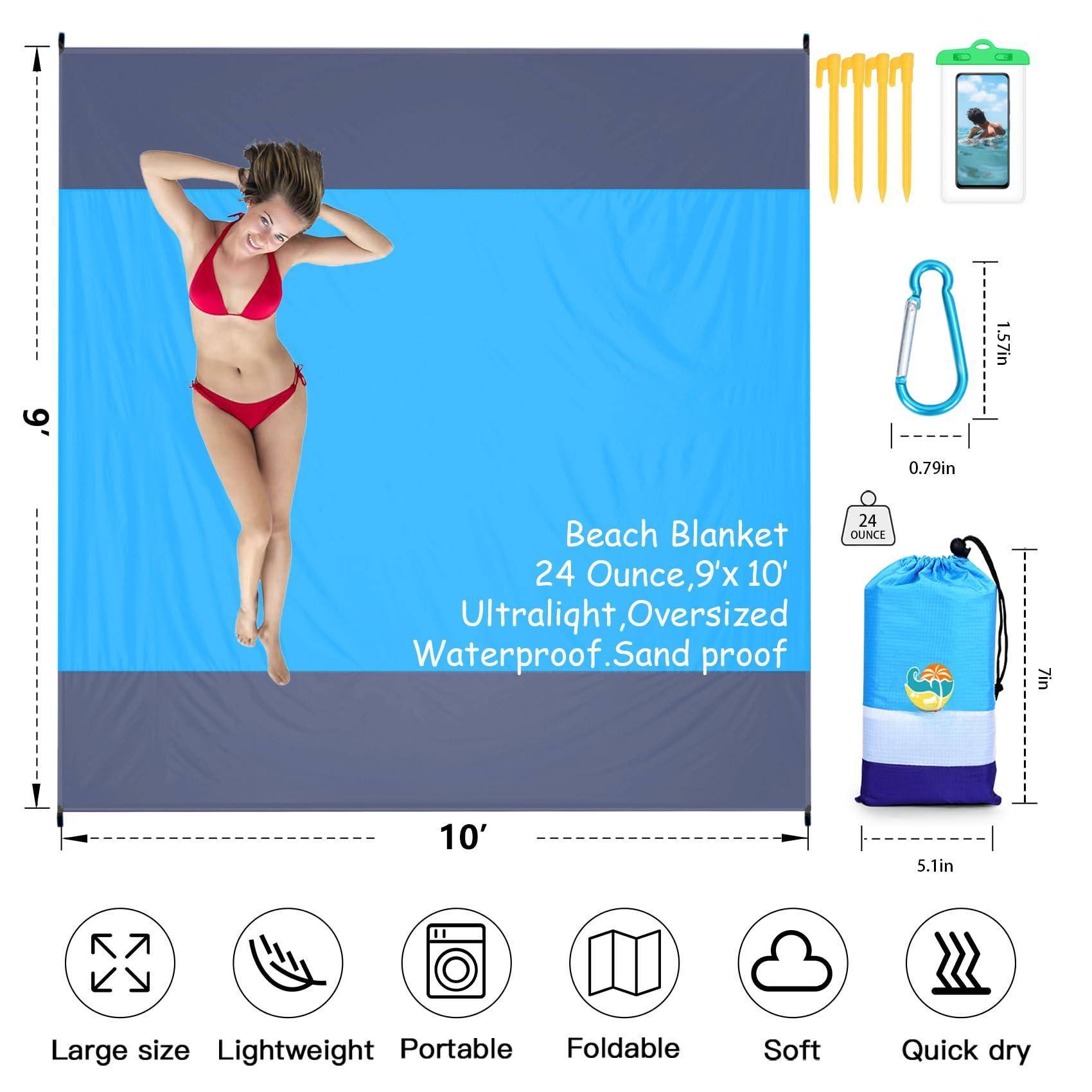 Beach Blanket  
24 Ounce, 9'x 10'  
Ultralight, Oversized  
Waterproof, Sand proof  

- Large size  
- Lightweight  
- Portable  
- Foldable  
- Soft  
- Quick dry  

Dimensions:  
- 10' wide  
- 6' tall  
- 0.79in thickness  
- 5.1in folded size  

Additional Features:  
- 1.57in thickness  
- 7in height (for the folded size)  
- 24 Ounce weight