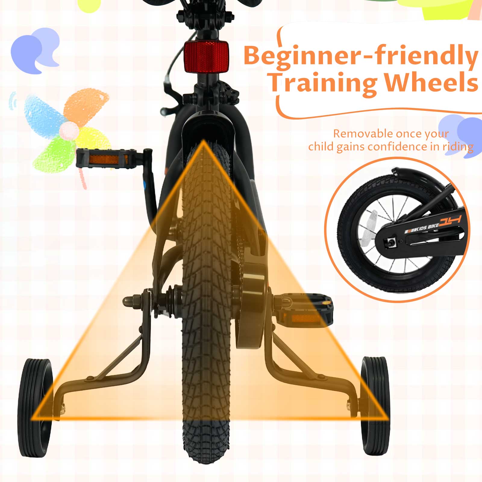 Beginner-friendly Training Wheels  
Removable once your child gains confidence in riding