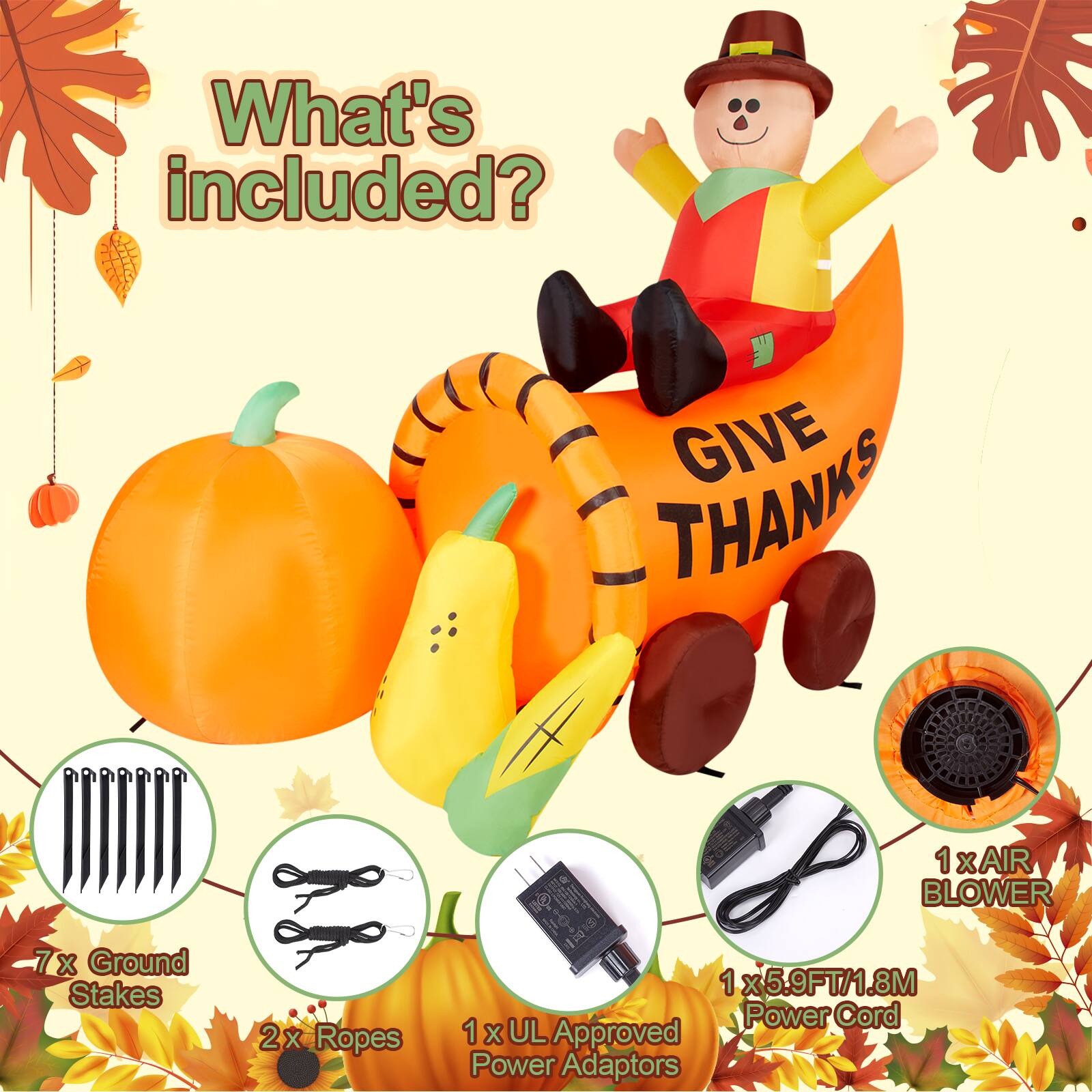What's included?

- 7 x Ground Stakes
- 2 x Ropes
- 1 x AIR BLOWER
- 1 x 5.9FT/1.8M Power Cord
- 1 x UL Approved Power Adaptors