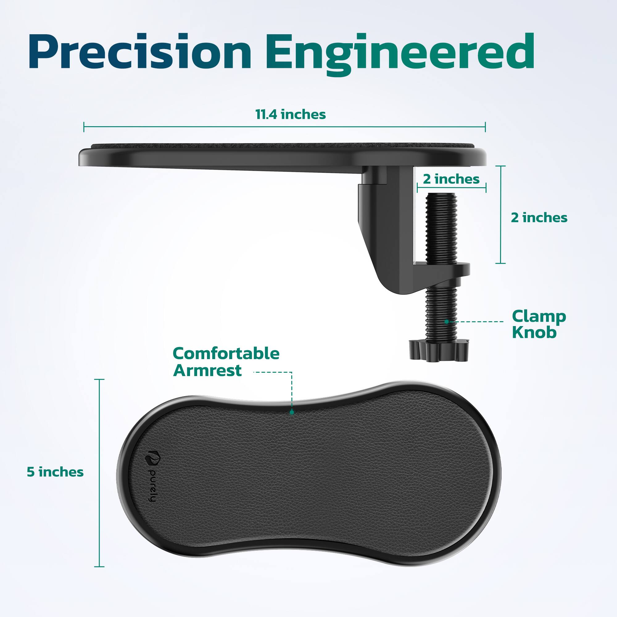 Precision Engineered

11.4 inches

2 inches

2 inches

Comfortable Armrest

5 inches

Clamp Knob