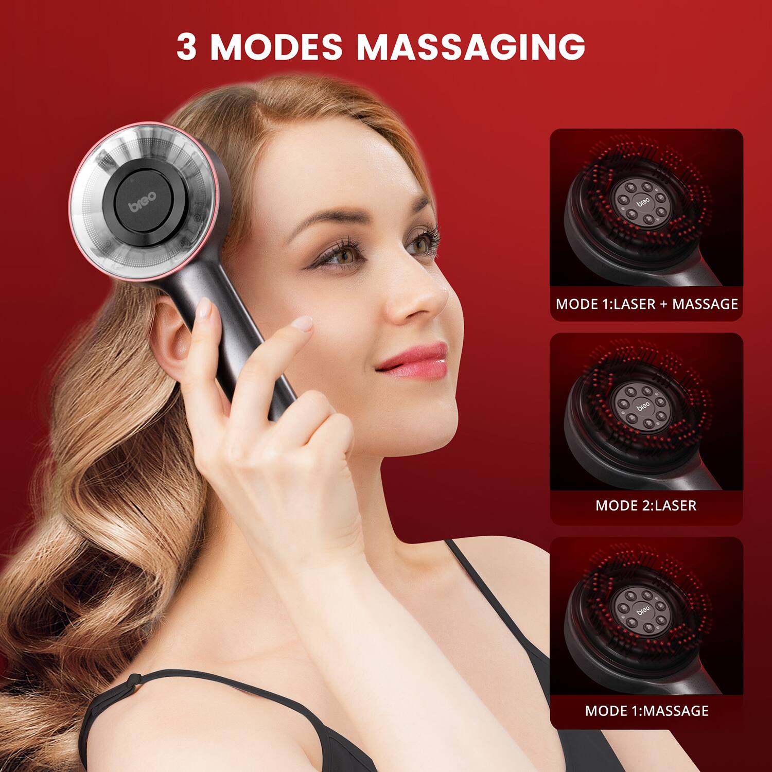 3 MODES MASSAGING

- MODE 1: LASER + MASSAGE
- MODE 2: LASER
- MODE 1: MASSAGE