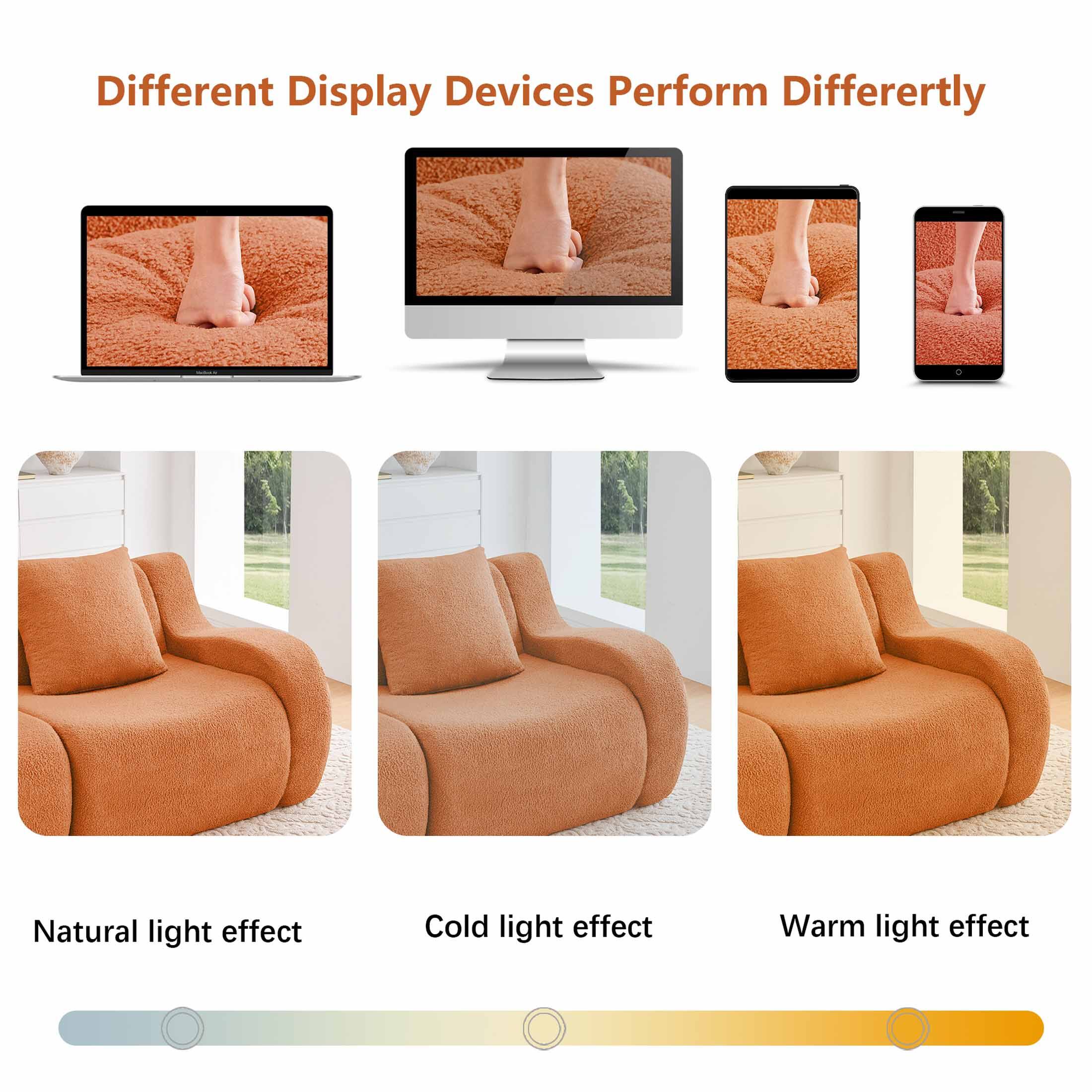 Different Display Devices Perform Differently

Natural light effect  
Cold light effect  
Warm light effect