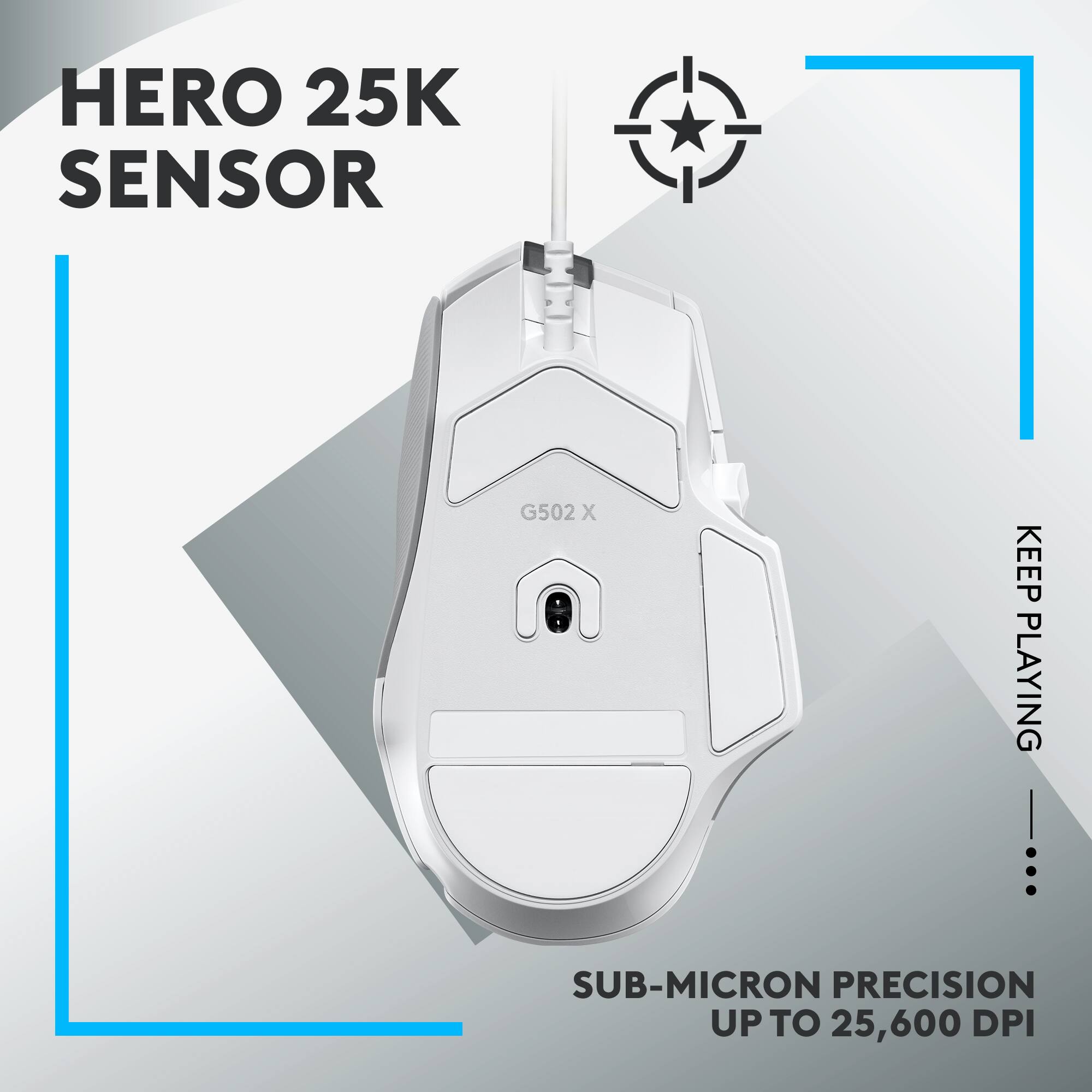 HERO 25K SENSOR G502 X KEEP PLAYING SUB-MICRON PRECISION UP TO 25,600 DPI