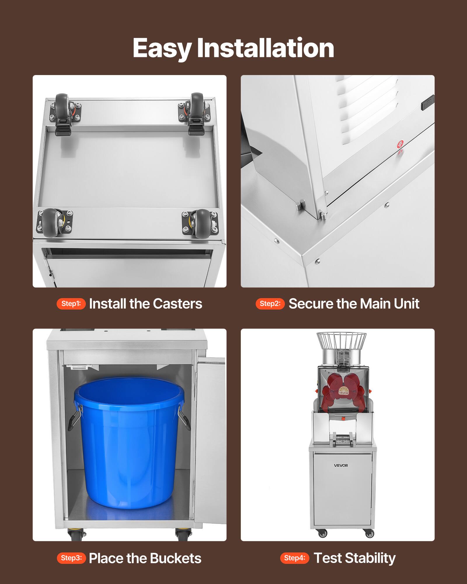 Easy Installation

Step 1: Install the Casters

Step 2: Secure the Main Unit

Step 3: Place the Buckets

Step 4: Test Stability