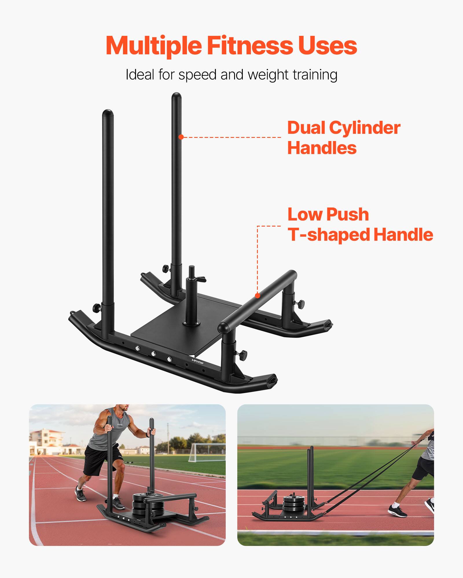 Multiple Fitness Uses  
Ideal for speed and weight training  

Dual Cylinder Handles  

Low Push T-shaped Handle