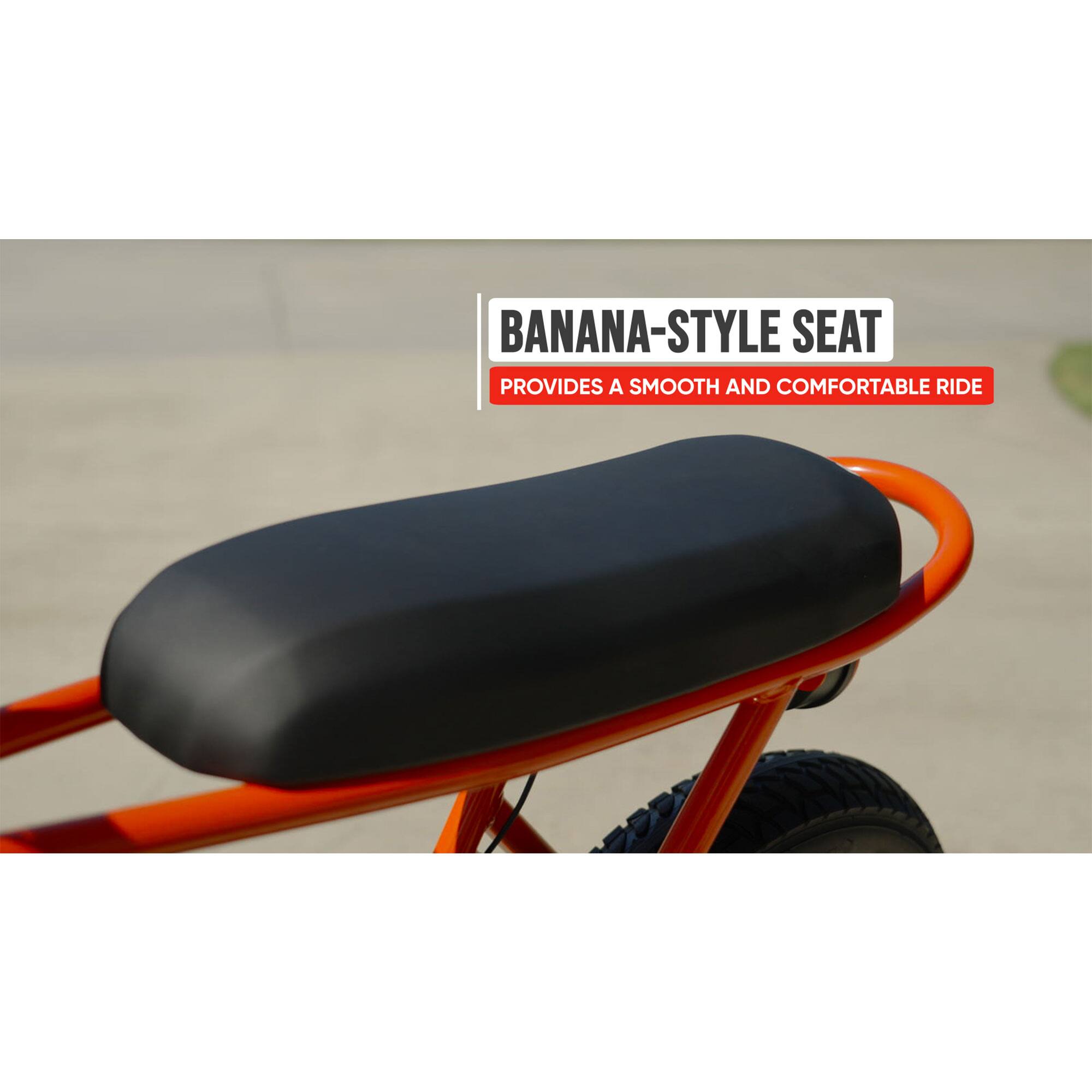 BANANA-STYLE SEAT  
PROVIDES A SMOOTH AND COMFORTABLE RIDE