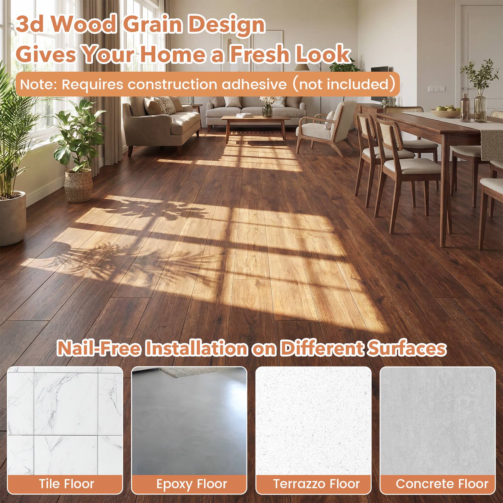 3d Wood Grain Design Gives Your Home a Fresh Look  
Note: Requires construction adhesive (not included)  

Nail-Free Installation on Different Surfaces  
- Tile Floor  
- Epoxy Floor  
- Terrazzo Floor  
- Concrete Floor