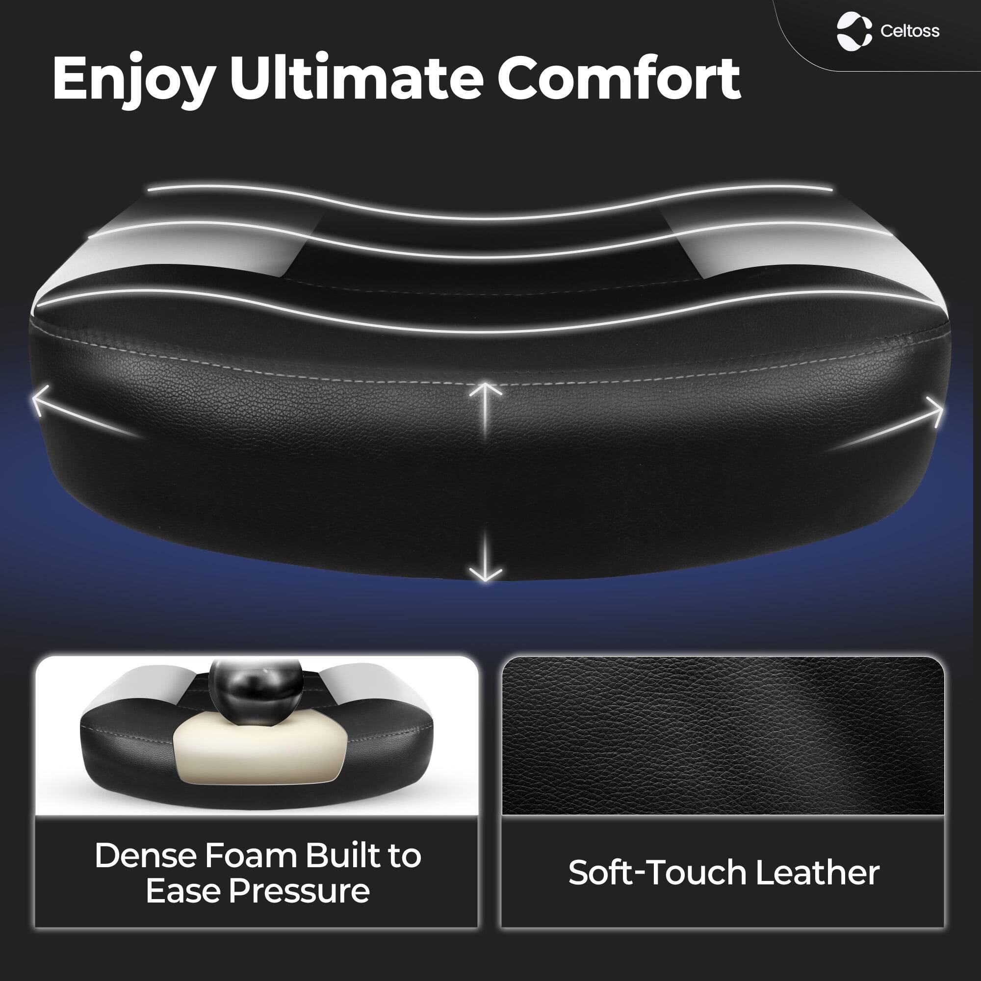Enjoy Ultimate Comfort

Celtoss

Dense Foam Built to Ease Pressure

Soft-Touch Leather