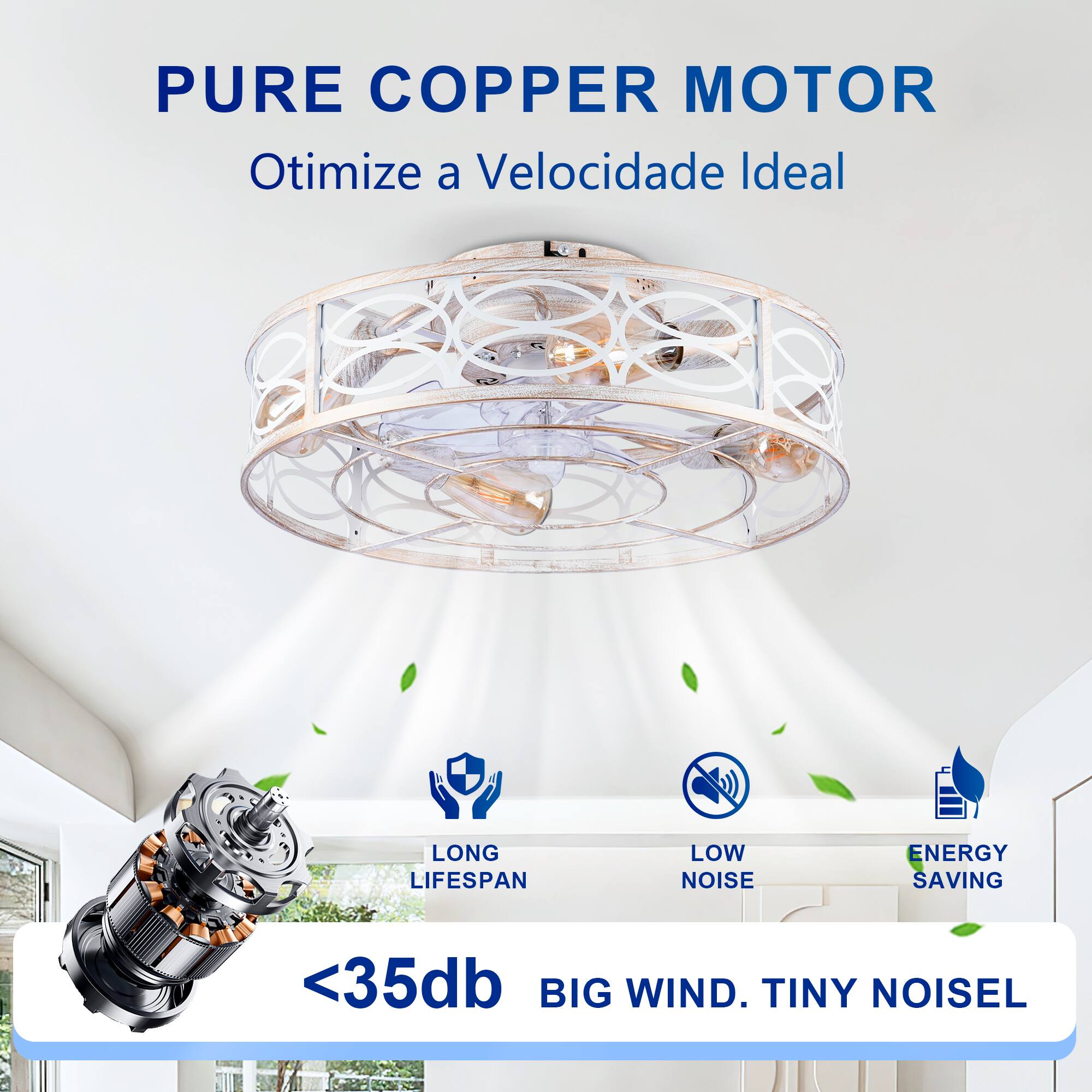 PURE COPPER MOTOR  
Otimize a Velocidade Ideal  

LONG LIFESPAN  
LOW NOISE  
ENERGY SAVING  

<35db  
BIG WIND. TINY NOISE