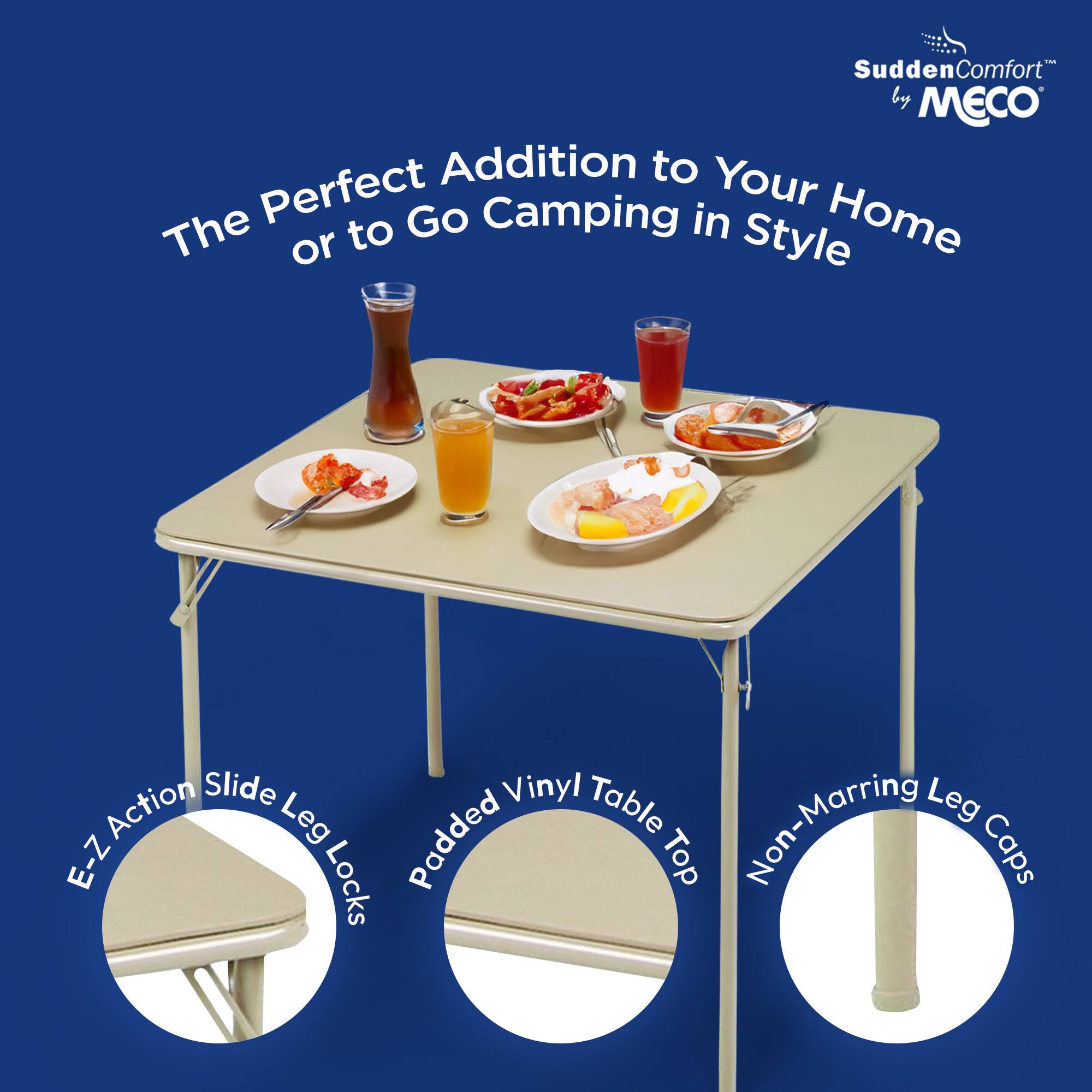 Sudden Comfort by MECO

The Perfect Addition to Your Home or to Go Camping in Style

- E-Z Action Slide Leg Locks
- Padded Vinyl Table Top
- Non-Marring Leg Caps