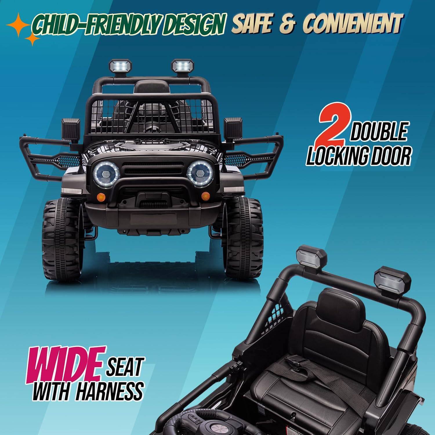 CHILD-FRIENDLY DESIGN  
SAFE & CONVENIENT  

2 DOUBLE LOCKING DOOR  

WIDE SEAT WITH HARNESS