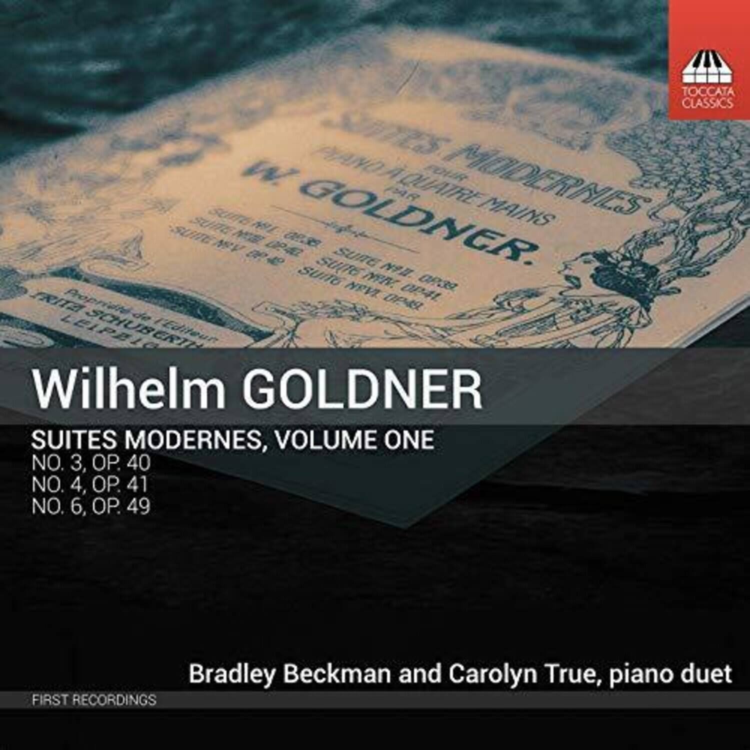 Wilhelm GOLDNER  
SUITE MODERNE, VOLUME ONE  
NO. 3, OP. 40  
NO. 4, OP. 41  
NO. 6, OP. 49  

Bradley Beckman and Carolyn True, piano duet  

FIRST RECORDINGS