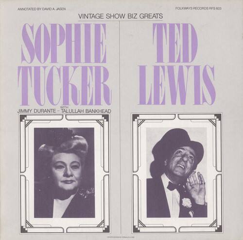 VINTAGE SHOW BIZ GREATS

SOPHIE TUCKER  
TED LEWIS

JIMMY DURANTE - TALLULAH BANKHEAD

ANNOTATED BY DAVID A JASEN

FOLKWAYS RECORDS RFS 603