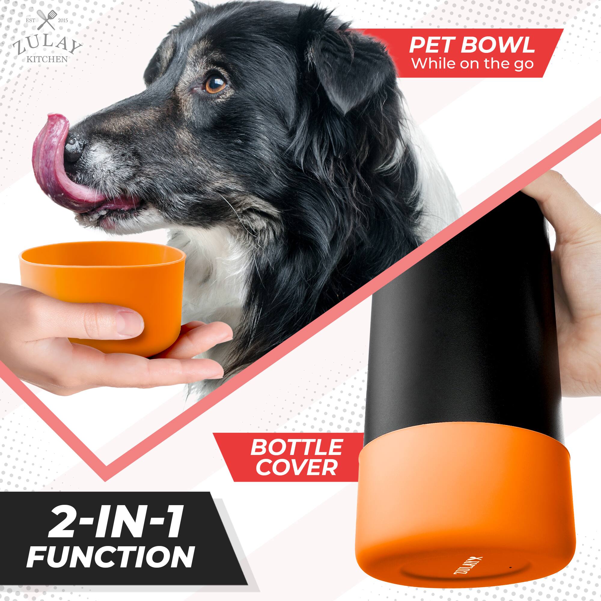 ZULAY KITCHEN  
EST 2015  

PET BOWL  
While on the go  

BOTTLE COVER  

2-IN-1 FUNCTION