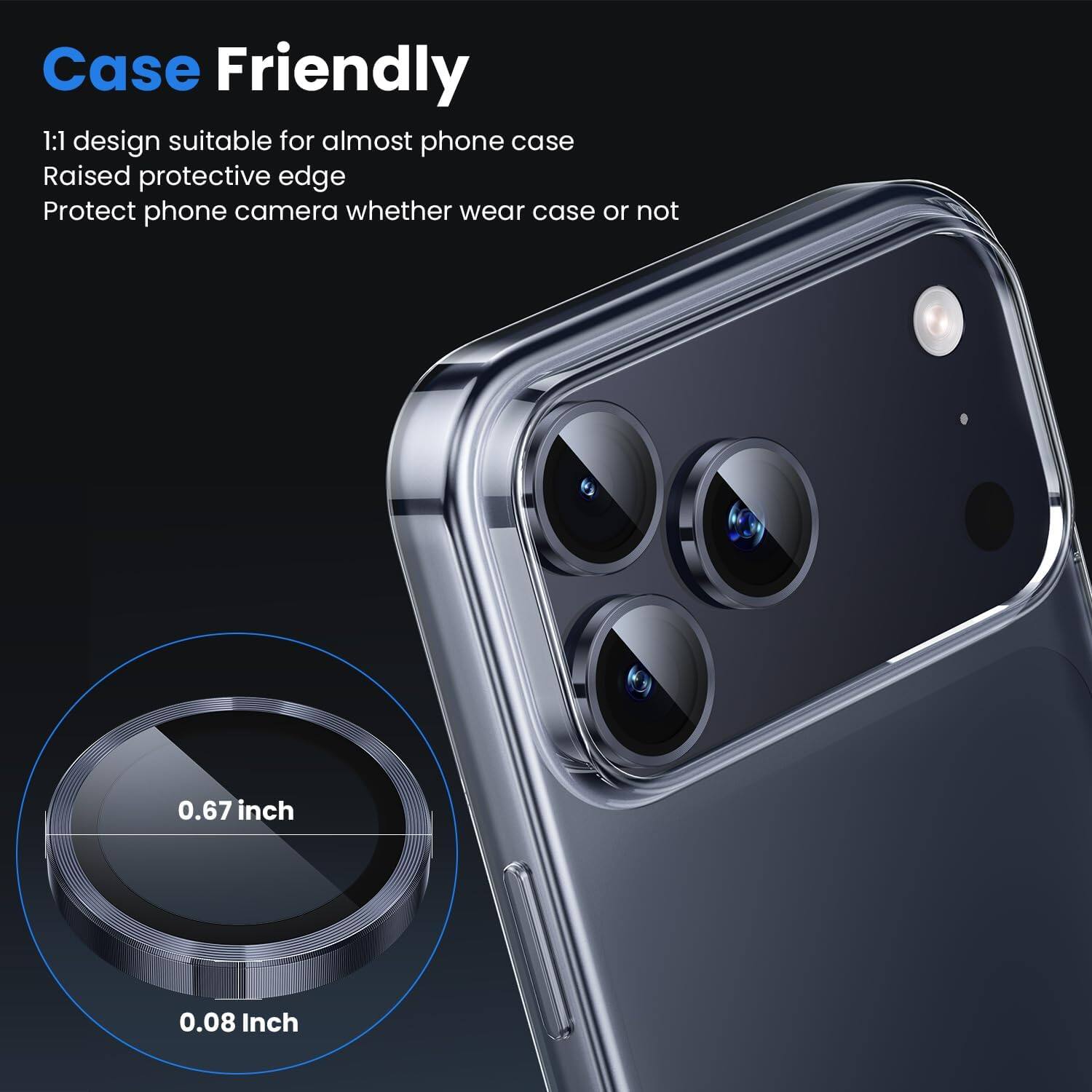 Case Friendly 1:1 design suitable for almost phone case Raised protective edge Protect phone camera whether wear case or not

0.67 inch
0.08 Inch