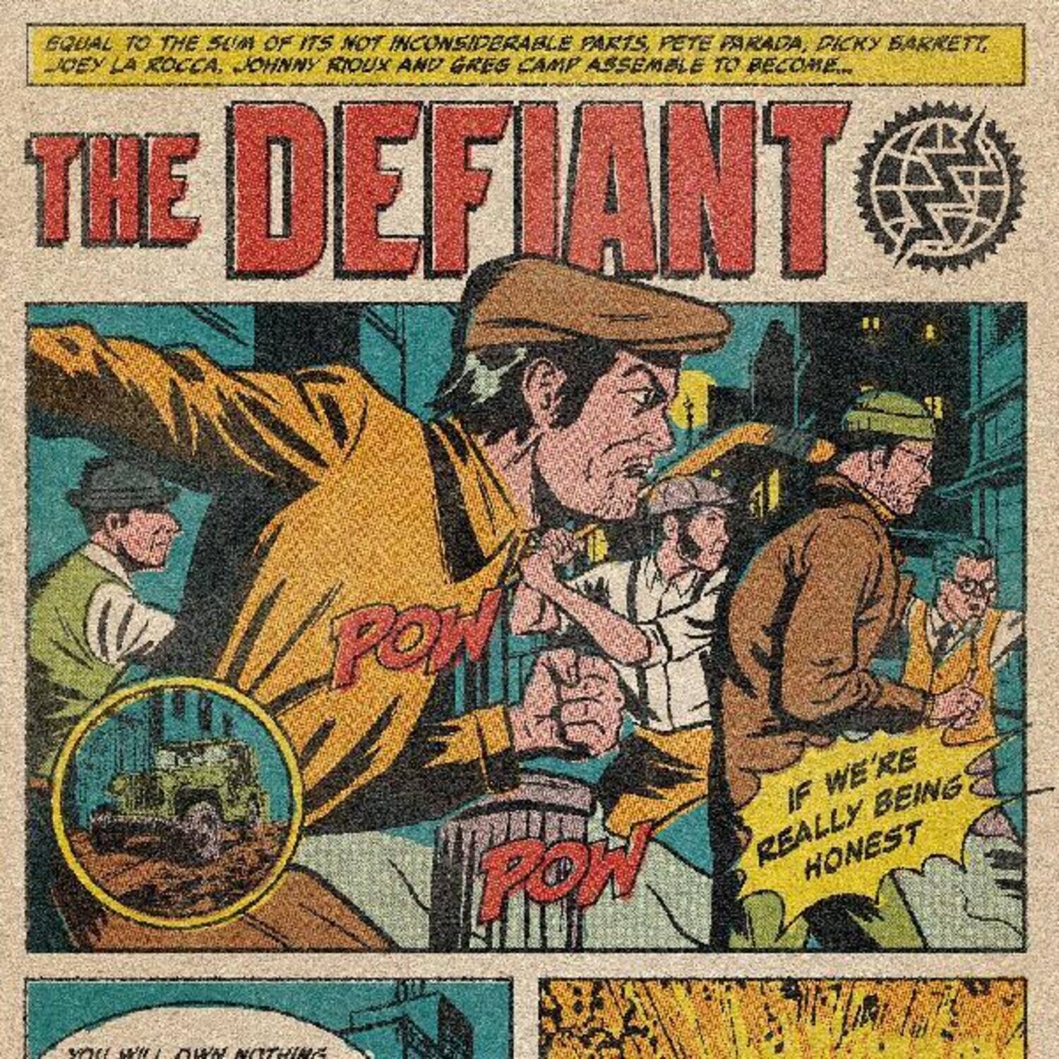 Equal to the sum of its not inconsiderable parts, Pete Parada, Dicky Barrett, Joey La Rocca, Johnny Rioux and Gres Camp assemble to become...

THE DEFIANT

If we're really being honest

You'll own nothing