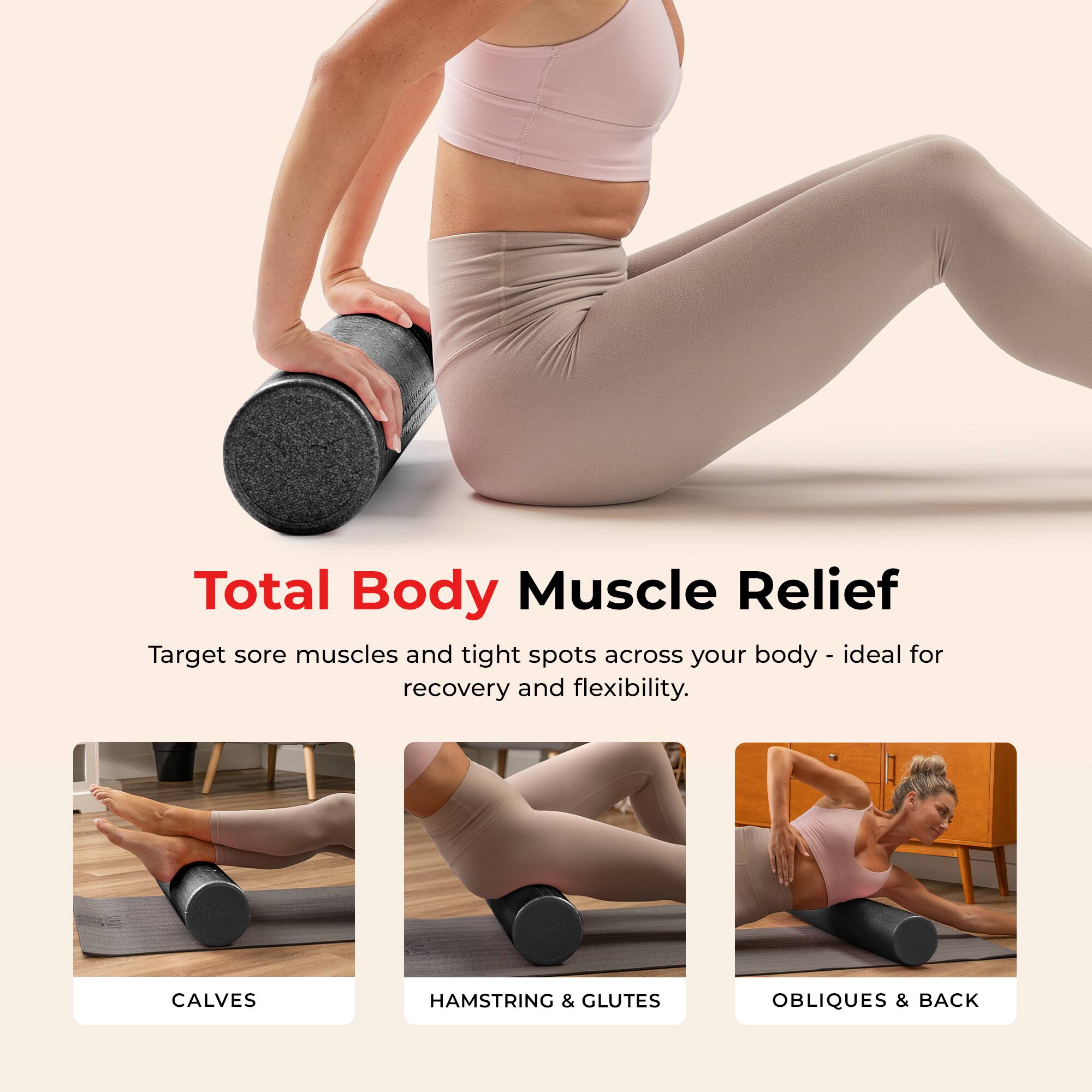 Total Body Muscle Relief

Target sore muscles and tight spots across your body - ideal for recovery and flexibility.

CALVES  
HAMSTRING & GLUTES  
OBLIQUES & BACK
