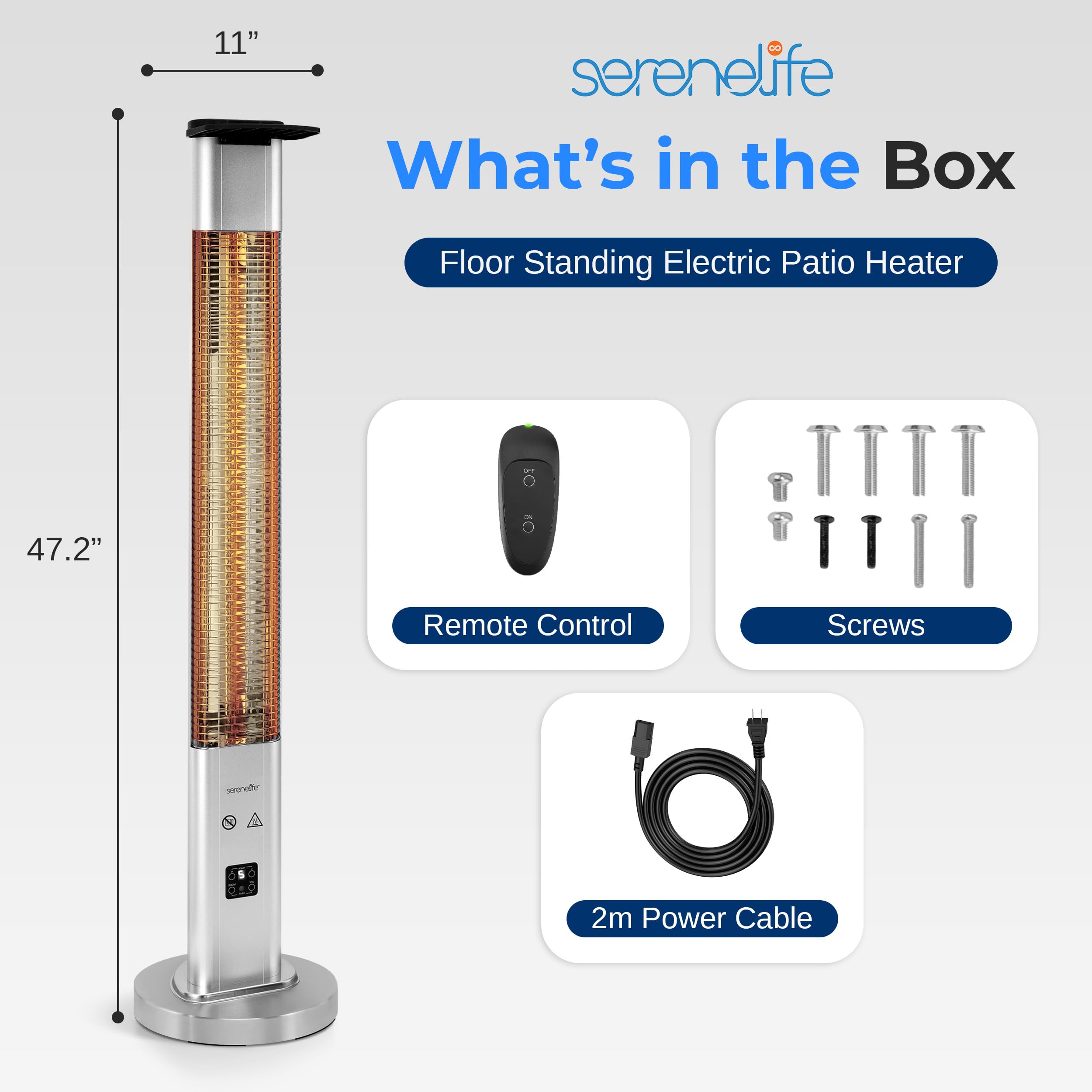11" serenelife What's in the Box Floor Standing Electric Patio Heater  
- Remote Control  
- Screws  
- 2m Power Cable