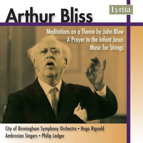 Arthur Bliss

Meditations on a Theme by John Blow  
A Prayer to the Infant Jesus  
Music for Strings

City of Birmingham Symphony Orchestra • Hugo Rignold  
Ambrosian Singers • Philip Ledger

Lyrita
