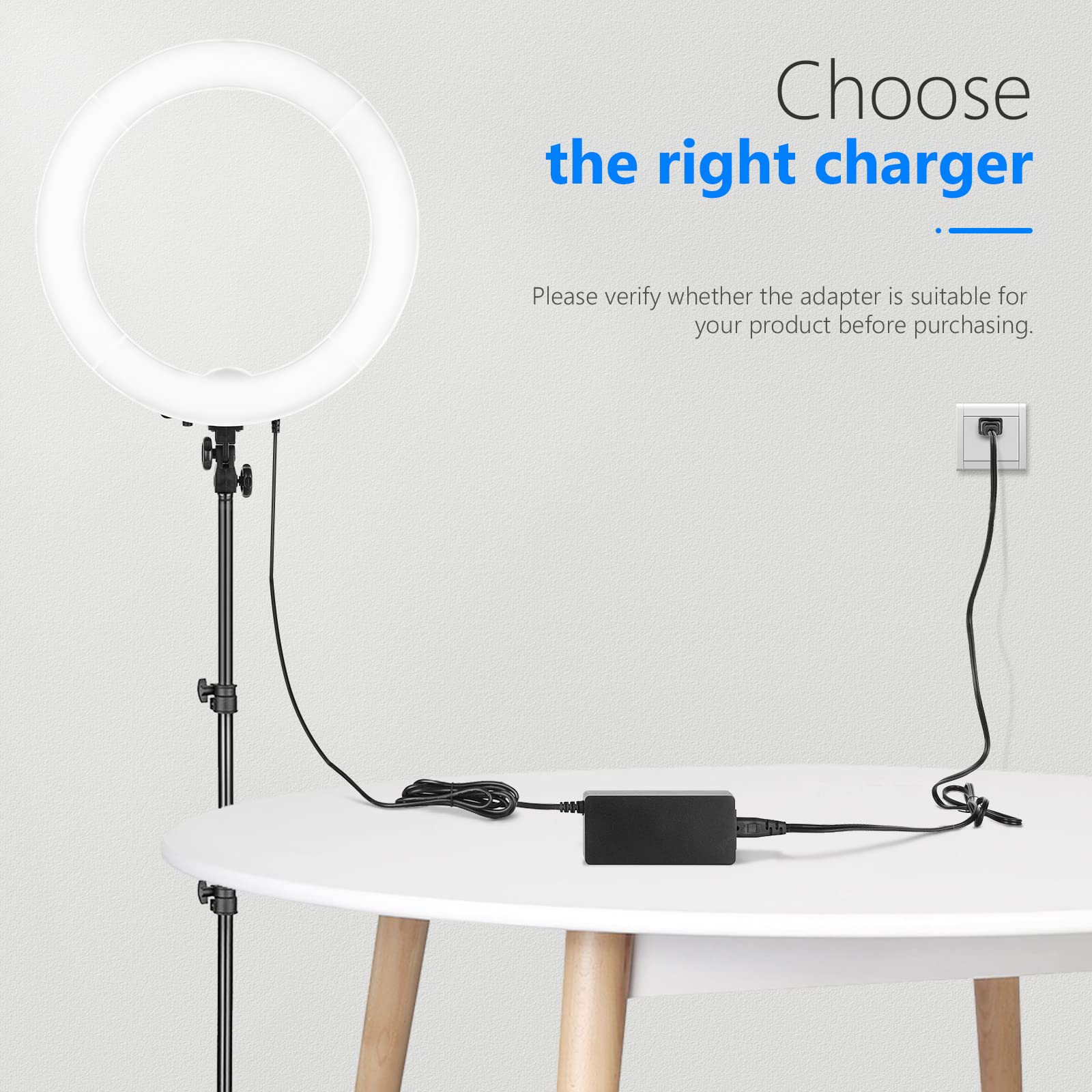Choose the right charger

Please verify whether the adapter is suitable for your product before purchasing.