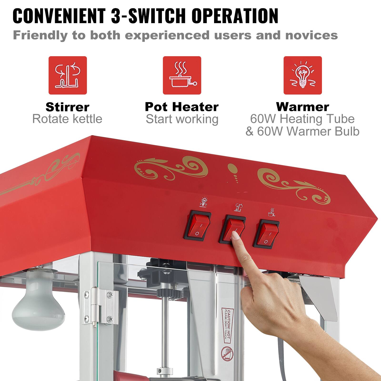 CONVENIENT 3-SWITCH OPERATION  
Friendly to both experienced users and novices  

Stirrer  
Rotate kettle  

Pot Heater  
Start working  

Warmer  
60W Heating Tube & 60W Warmer Bulb  

CAUTION: HOT