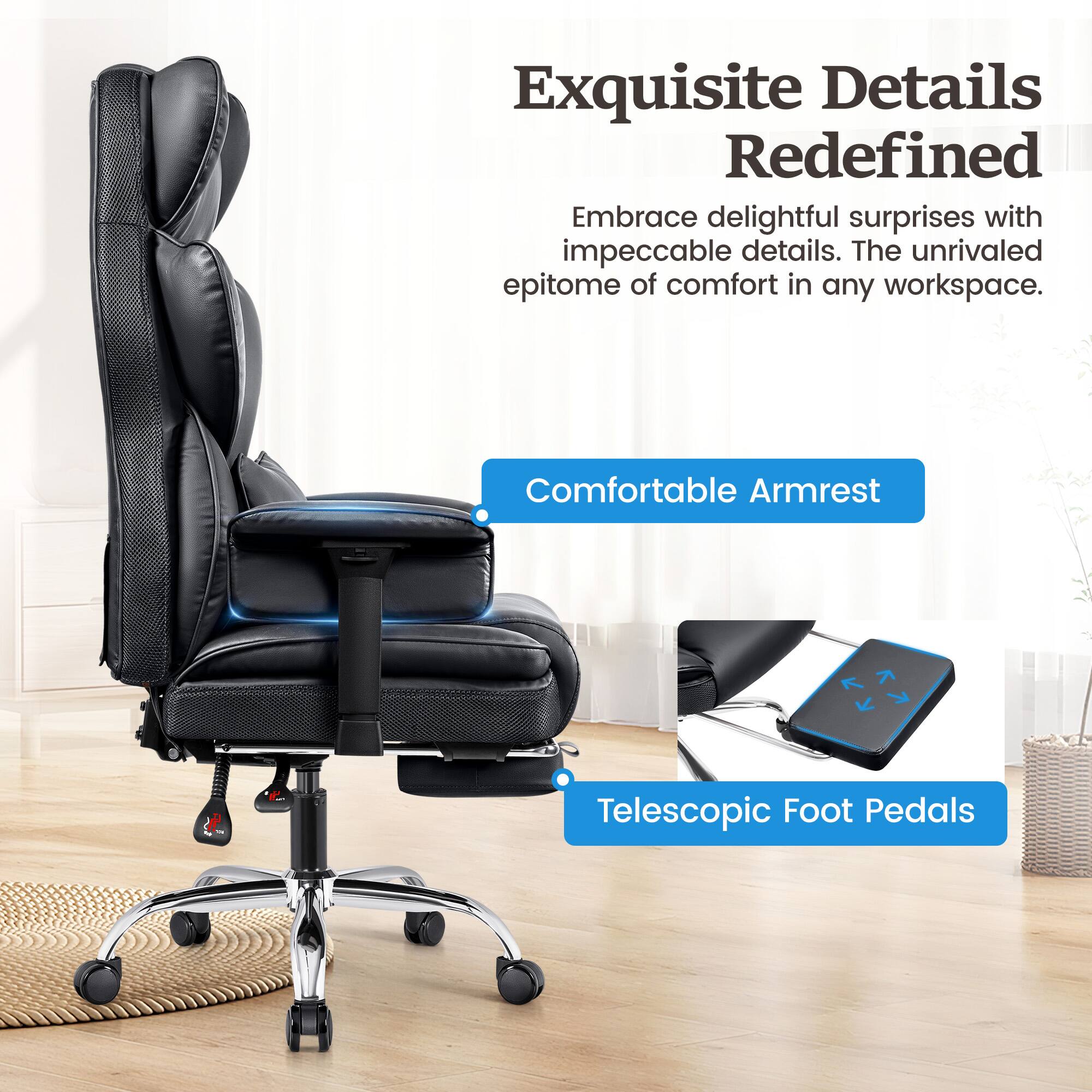 Exquisite Details Redefined Embrace delightful surprises with impeccable details. The unrivaled epitome of comfort in any workspace. Comfortable Armrest & Telescopic Foot Pedals