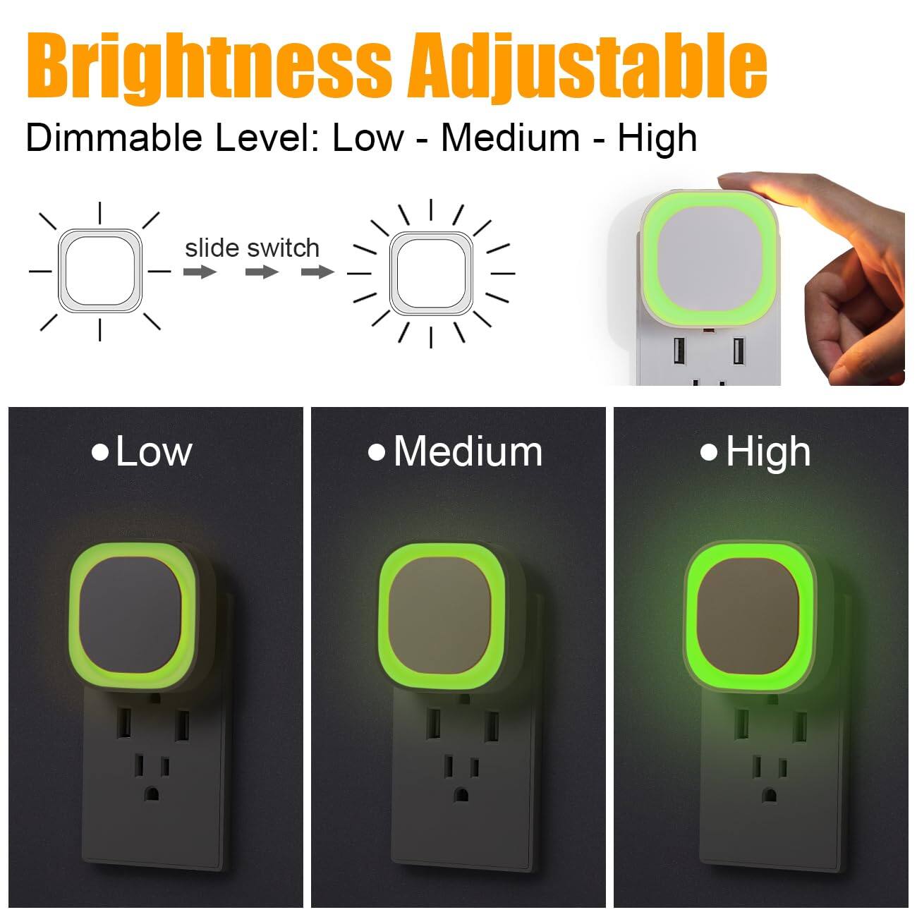 Brightness Adjustable  
Dimmable Level: Low - Medium - High  

slide switch  

- Low  
- Medium  
- High