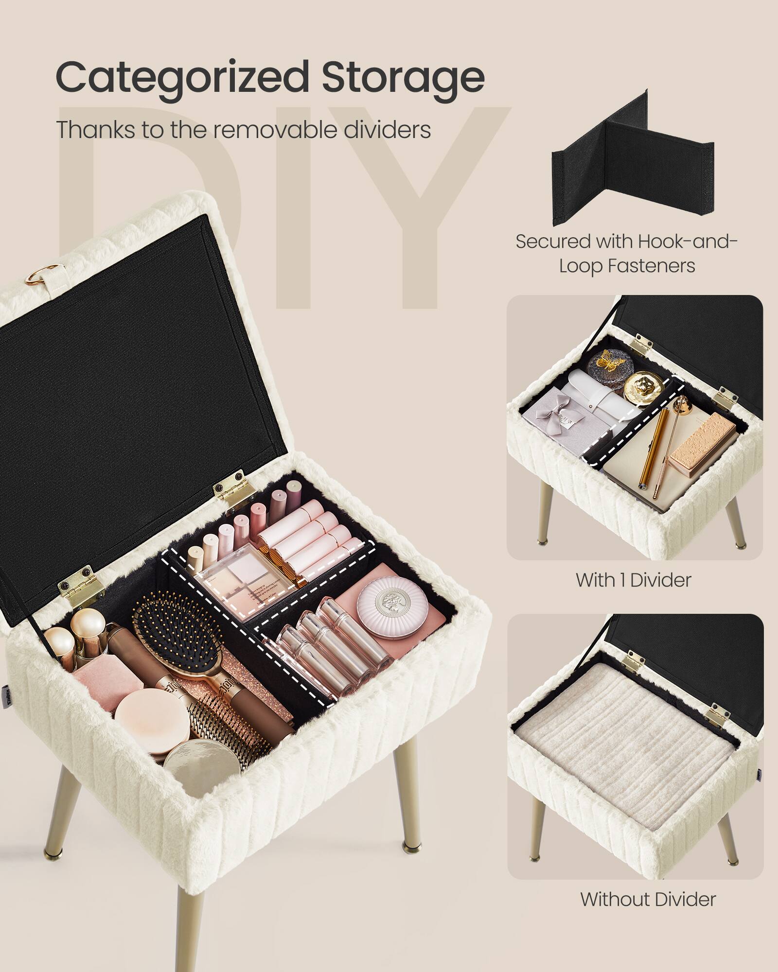 Categorized Storage  
Thanks to the removable dividers  

Secured with Hook-and-Loop Fasteners  

With 1 Divider  
Without Divider